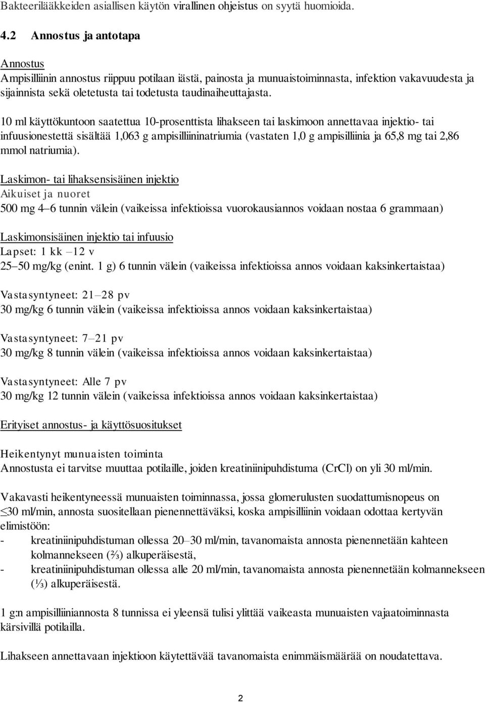10 ml käyttökuntoon saatettua 10-prosenttista lihakseen tai laskimoon annettavaa injektio- tai infuusionestettä sisältää 1,063 g ampisilliininatriumia (vastaten 1,0 g ampisilliinia ja 65,8 mg tai