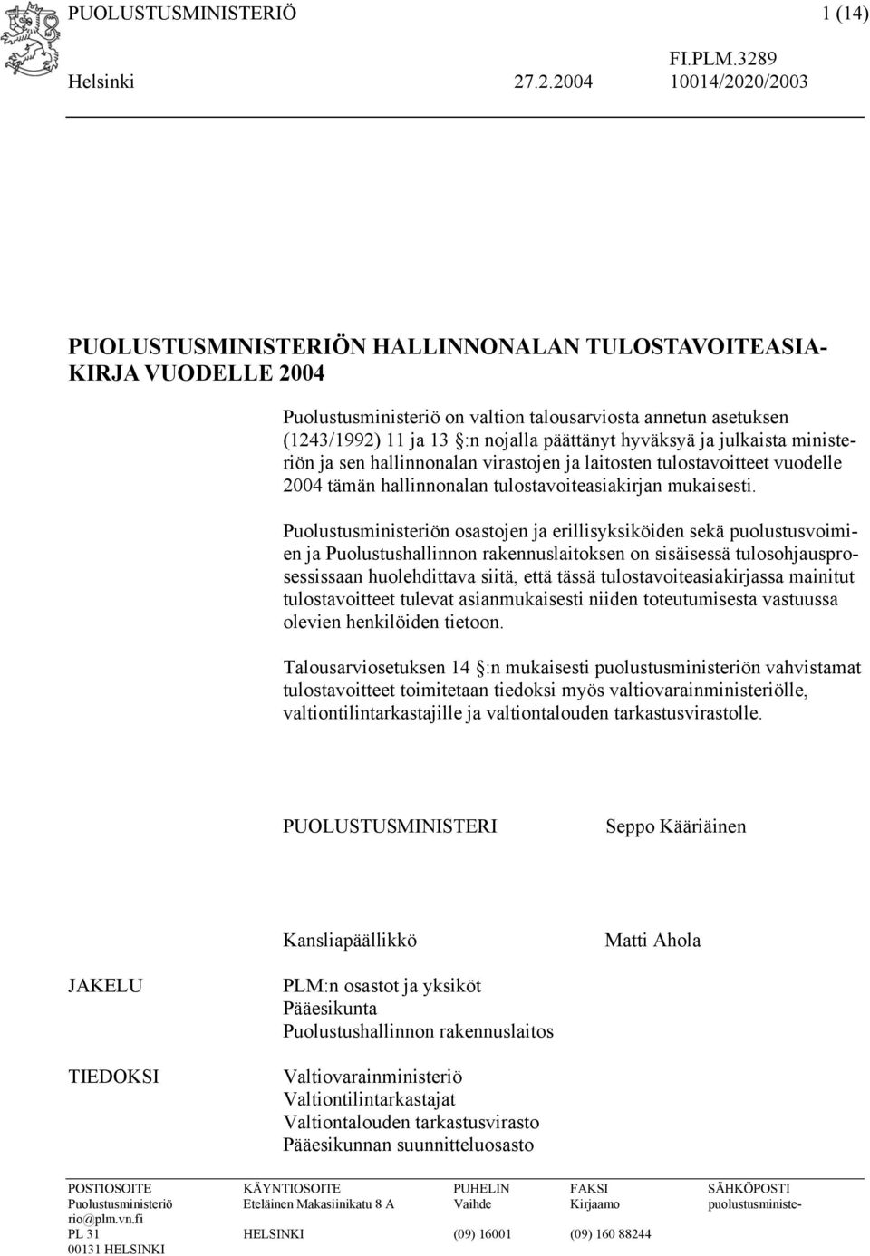 Puolustusministeriön osastojen ja erillisyksiköiden sekä puolustusvoimien ja Puolustushallinnon rakennuslaitoksen on sisäisessä tulosohjausprosessissaan huolehdittava siitä, että tässä