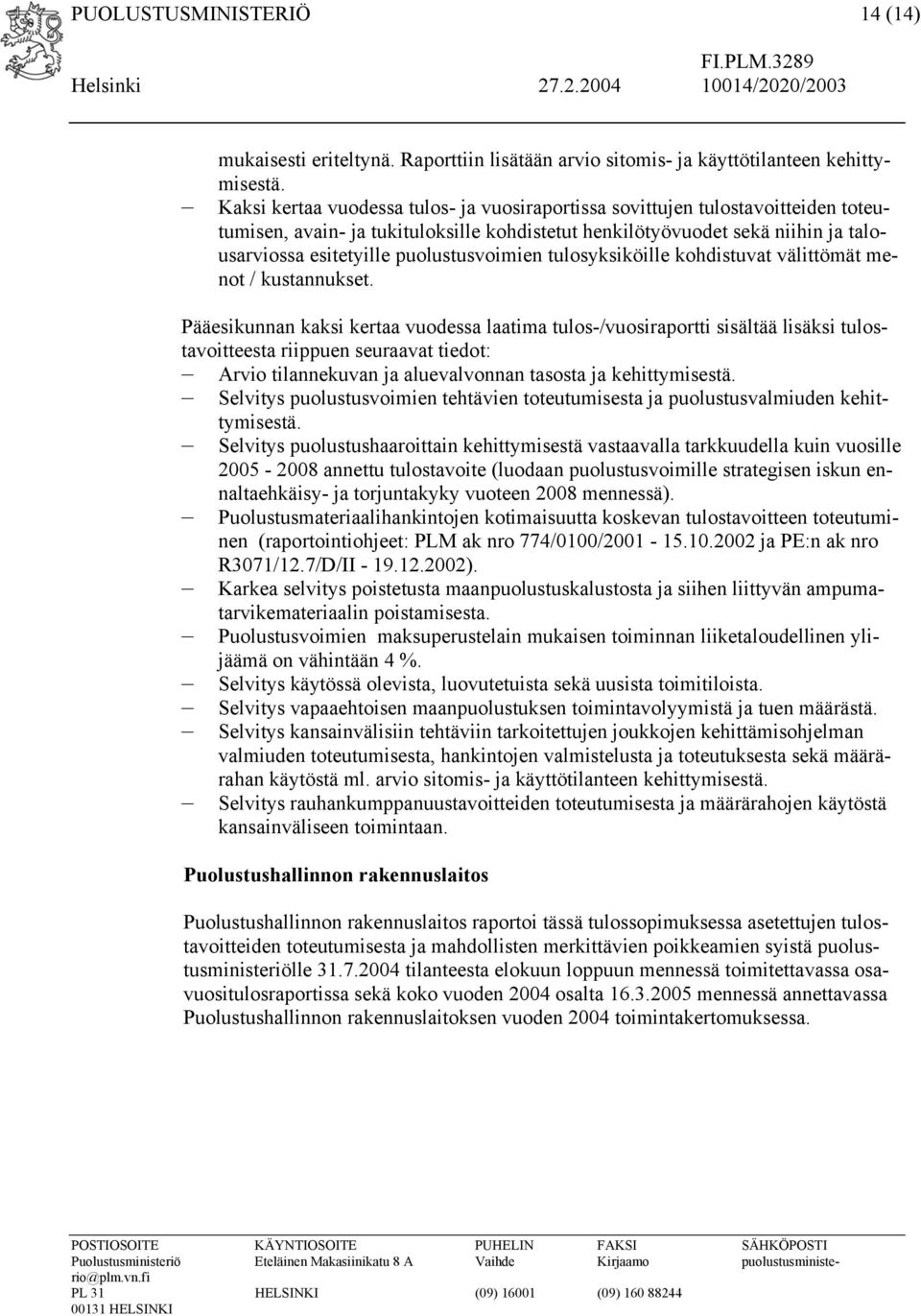 puolustusvoimien tulosyksiköille kohdistuvat välittömät menot / kustannukset.