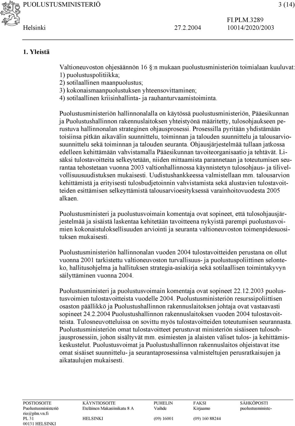 sotilaallinen kriisinhallinta- ja rauhanturvaamistoiminta.