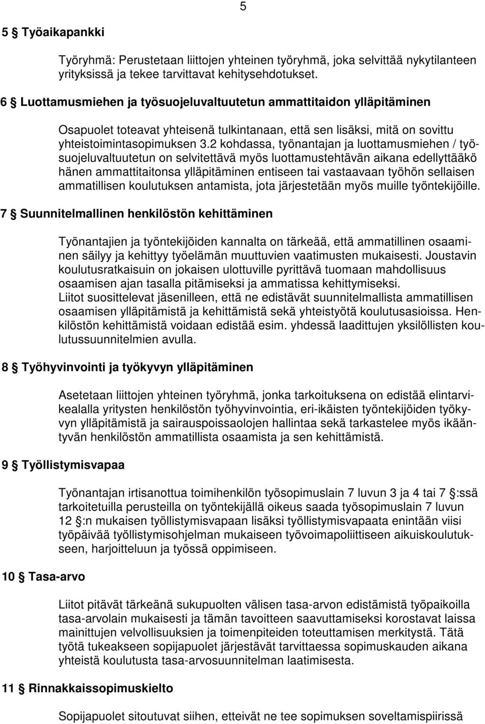 2 kohdassa, työnantajan ja luottamusmiehen / työsuojeluvaltuutetun on selvitettävä myös luottamustehtävän aikana edellyttääkö hänen ammattitaitonsa ylläpitäminen entiseen tai vastaavaan työhön