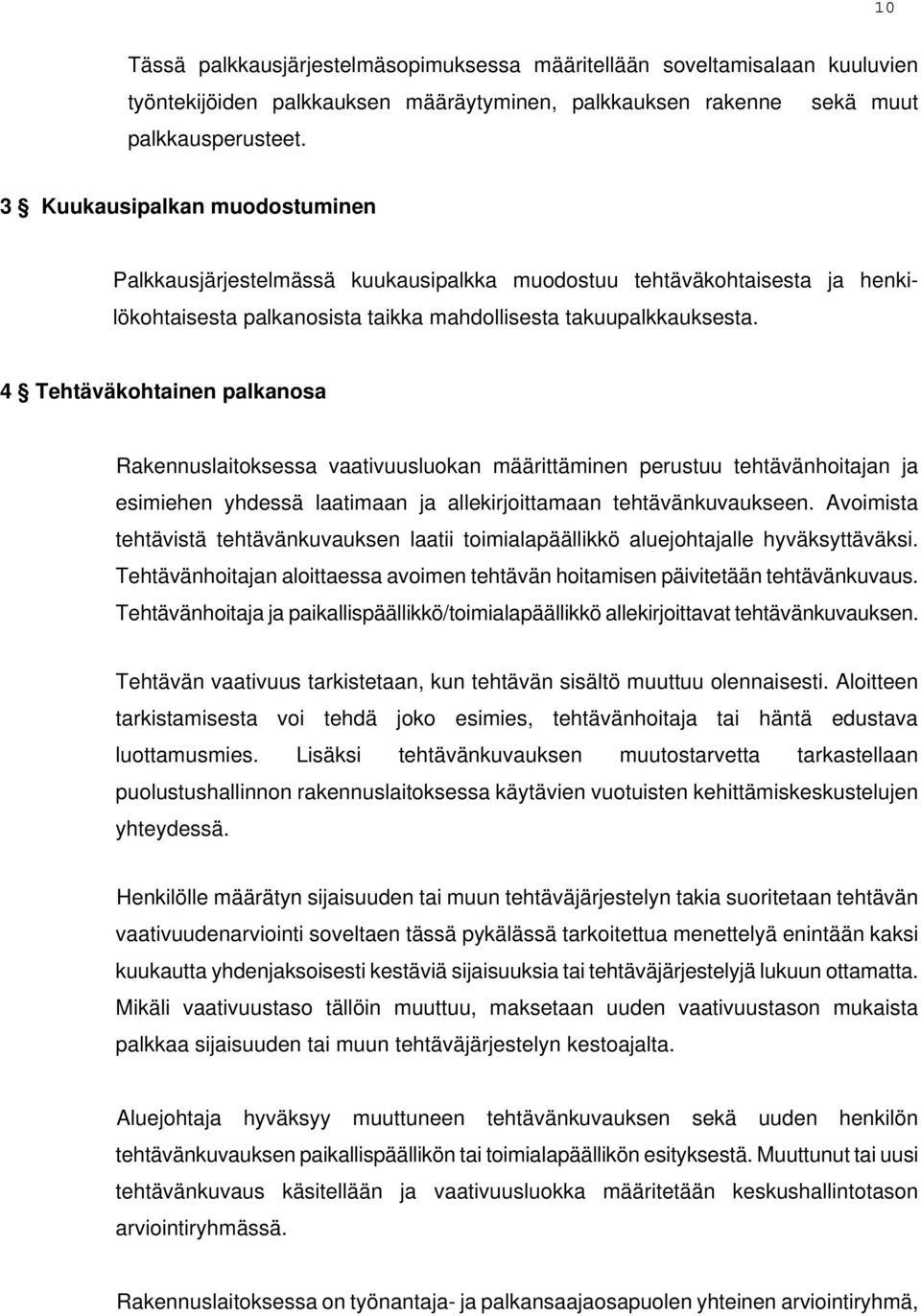 4 Tehtäväkohtainen palkanosa Rakennuslaitoksessa vaativuusluokan määrittäminen perustuu tehtävänhoitajan ja esimiehen yhdessä laatimaan ja allekirjoittamaan tehtävänkuvaukseen.