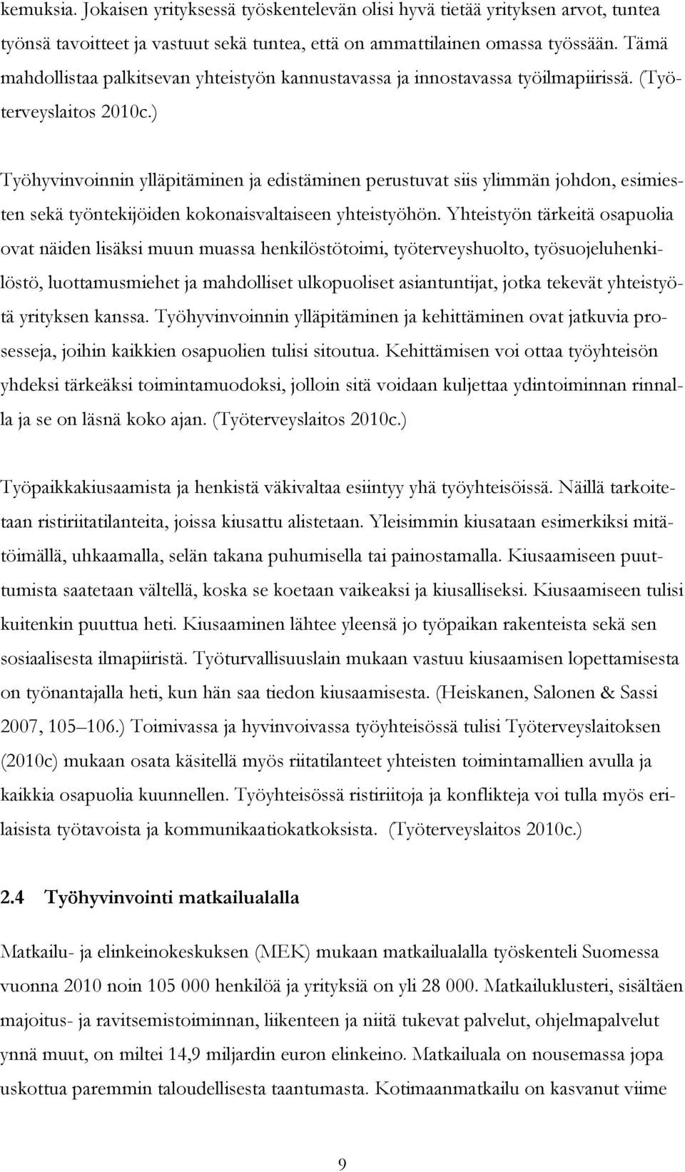 ) Työhyvinvoinnin ylläpitäminen ja edistäminen perustuvat siis ylimmän johdon, esimiesten sekä työntekijöiden kokonaisvaltaiseen yhteistyöhön.