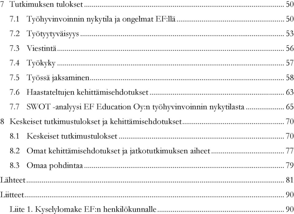 7 SWOT -analyysi EF Education Oy:n työhyvinvoinnin nykytilasta... 65 8 Keskeiset tutkimustulokset ja kehittämisehdotukset... 70 8.