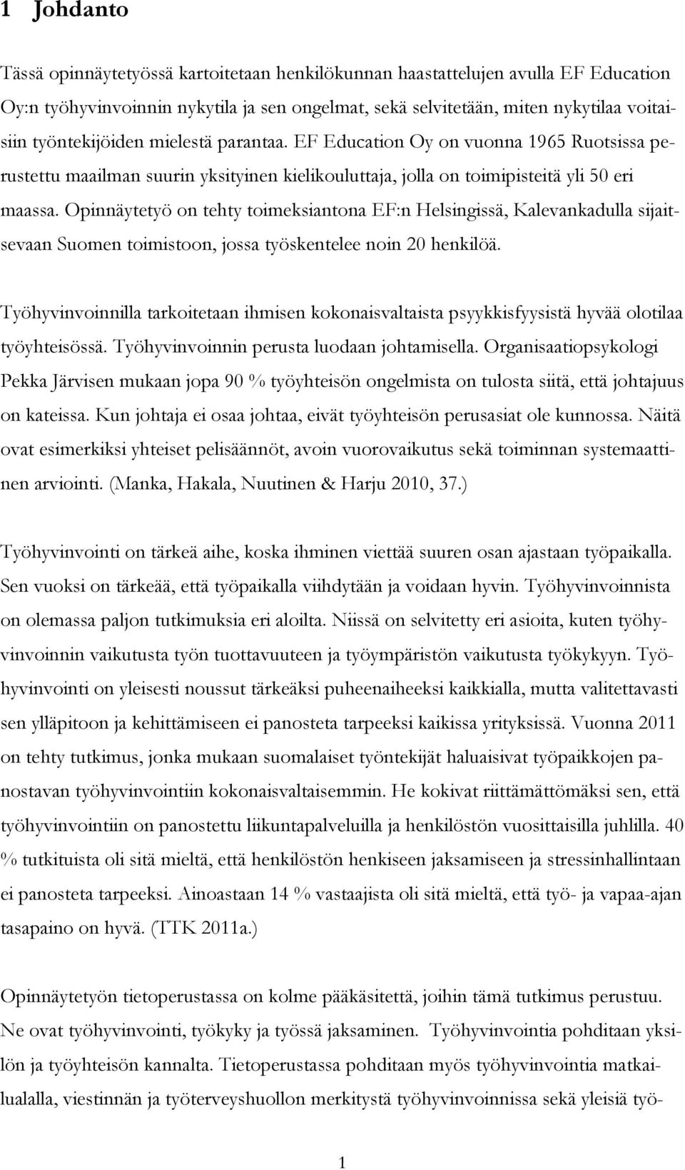 Opinnäytetyö on tehty toimeksiantona EF:n Helsingissä, Kalevankadulla sijaitsevaan Suomen toimistoon, jossa työskentelee noin 20 henkilöä.