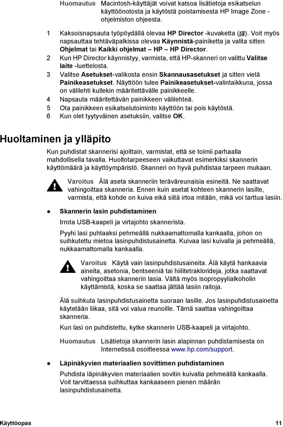 2 Kun HP Director käynnistyy, varmista, että HP-skanneri on valittu Valitse laite -luettelosta. 3 Valitse Asetukset-valikosta ensin Skannausasetukset ja sitten vielä Painikeasetukset.