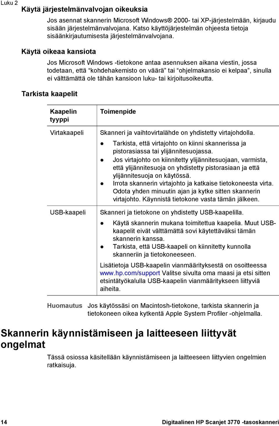 Käytä oikeaa kansiota Jos Microsoft Windows -tietokone antaa asennuksen aikana viestin, jossa todetaan, että kohdehakemisto on väärä tai ohjelmakansio ei kelpaa, sinulla ei välttämättä ole tähän