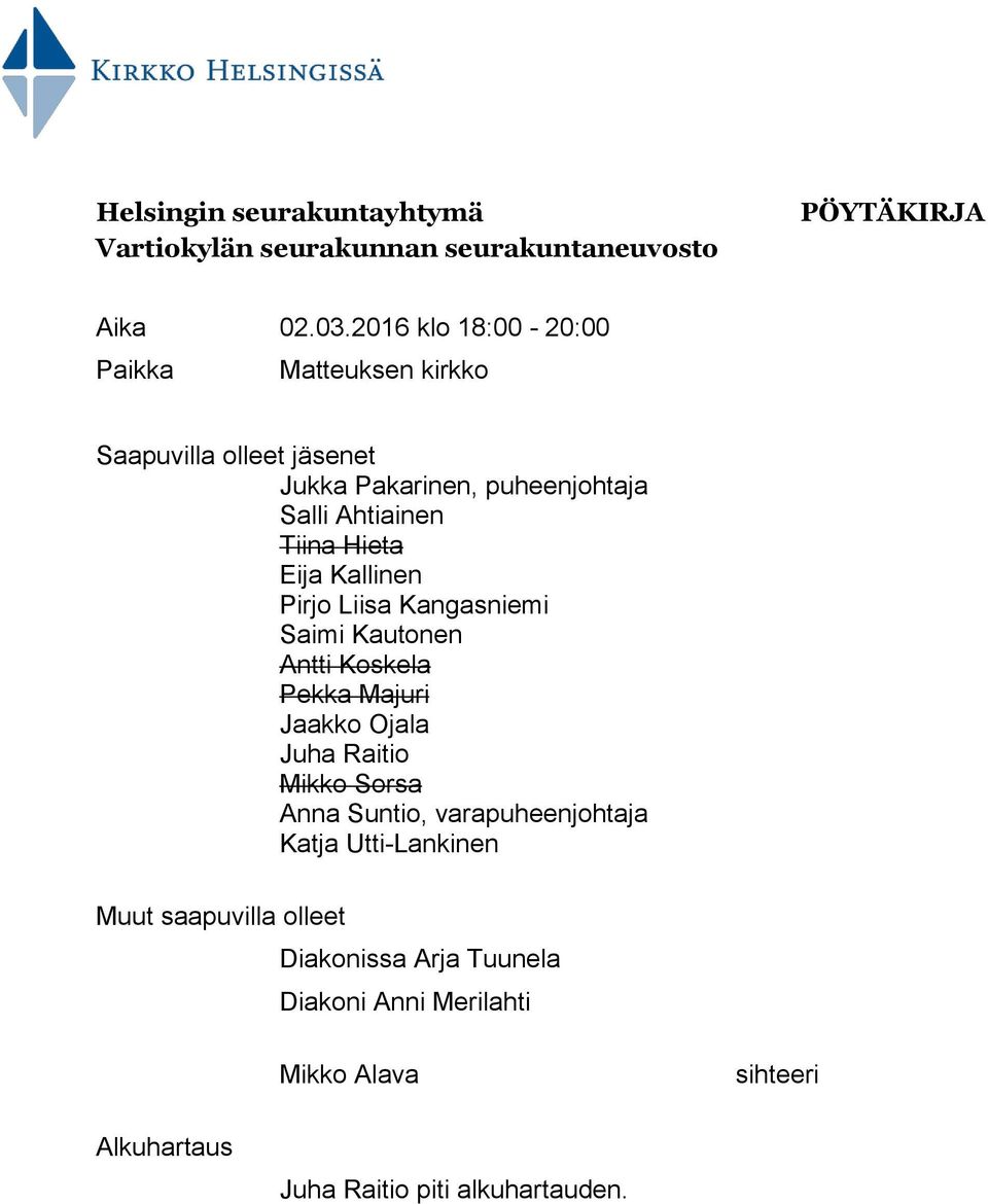 Eija Kallinen Pirjo Liisa Kangasniemi Saimi Kautonen Antti Koskela Pekka Majuri Jaakko Ojala Juha Raitio Mikko Sorsa Anna Suntio,