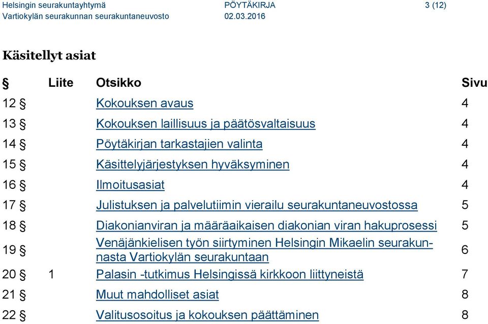 seurakuntaneuvostossa 5 18 Diakonianviran ja määräaikaisen diakonian viran hakuprosessi 5 19 Venäjänkielisen työn siirtyminen Helsingin Mikaelin