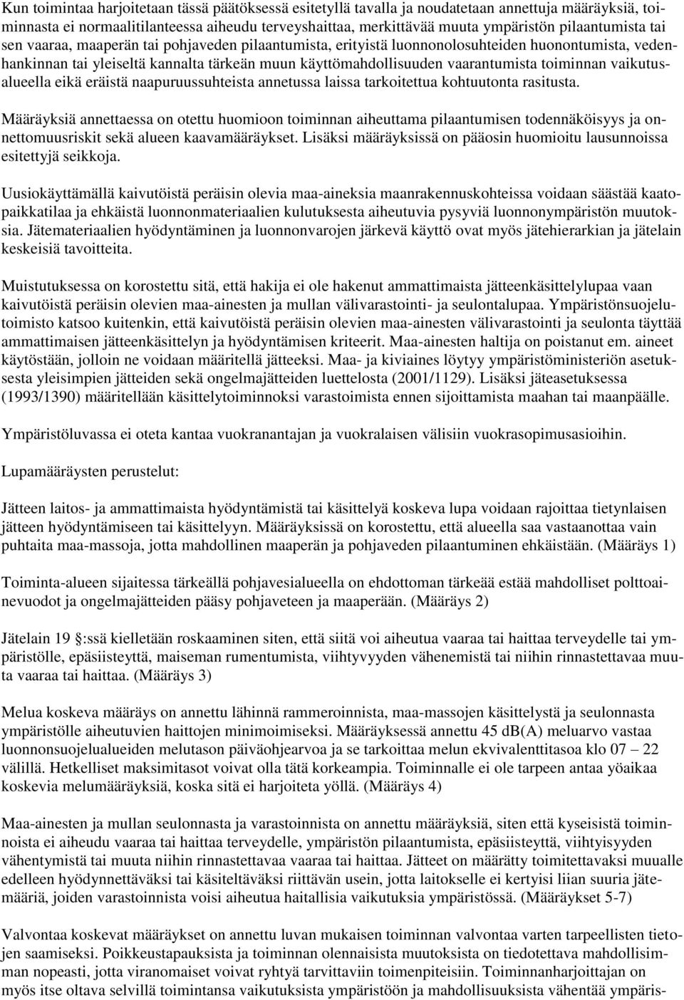 toiminnan vaikutusalueella eikä eräistä naapuruussuhteista annetussa laissa tarkoitettua kohtuutonta rasitusta.
