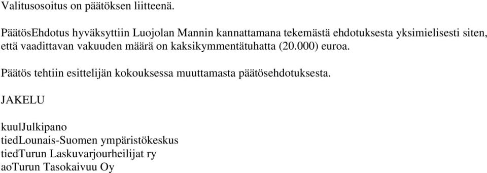 siten, että vaadittavan vakuuden määrä on kaksikymmentätuhatta (20.000) euroa.