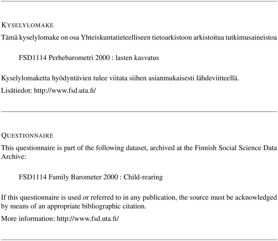 fi/ QUESTIONNAIRE This questionnaire is part of the following dataset, archived at the Finnish Social Science Data Archive: FSD1114 Family Barometer 2000 :