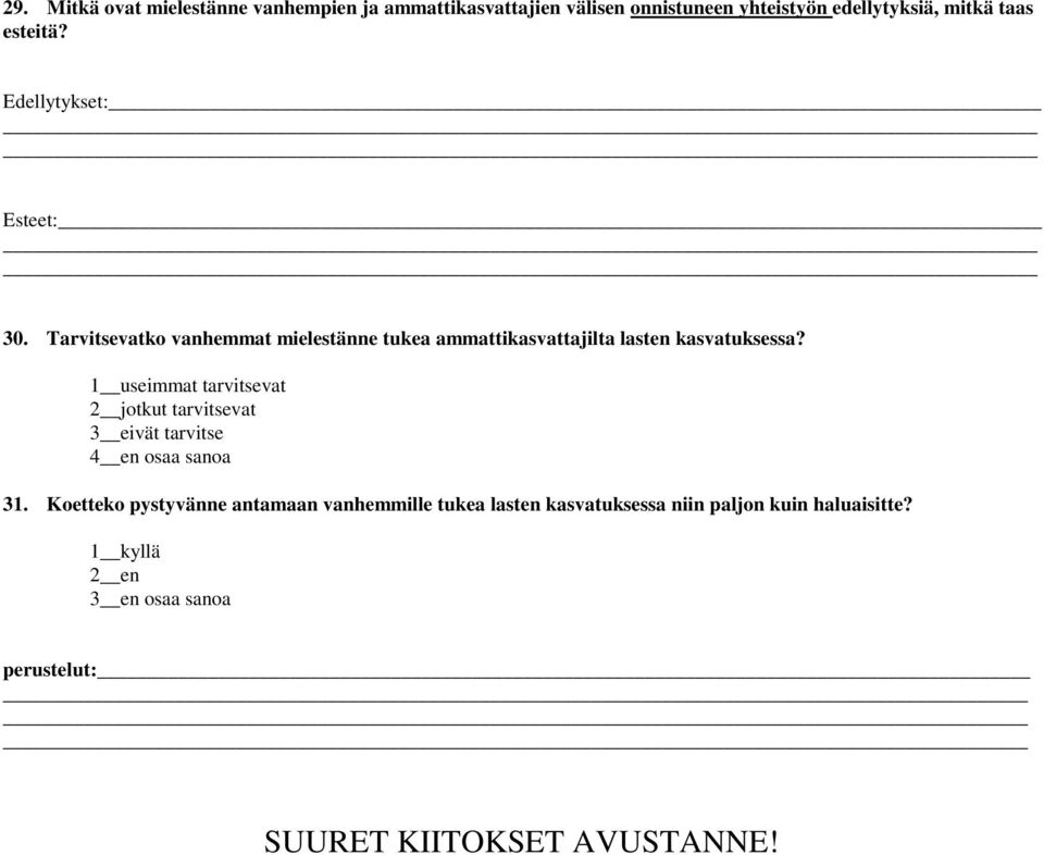 1 useimmat tarvitsevat 2 jotkut tarvitsevat 3 eivät tarvitse 4 en osaa sanoa 31.