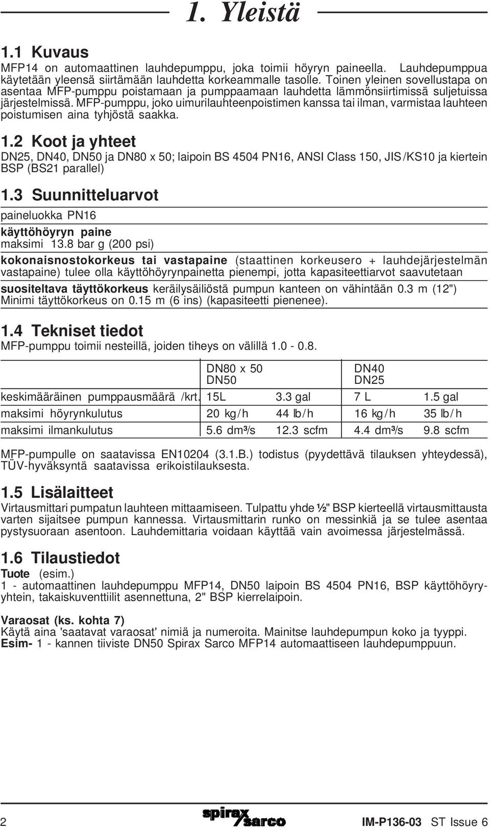 MFP-pumppu, joko uimurilauhteenpoistimen kanssa tai ilman, varmistaa lauhteen poistumisen aina tyhjöstä saakka. 1.