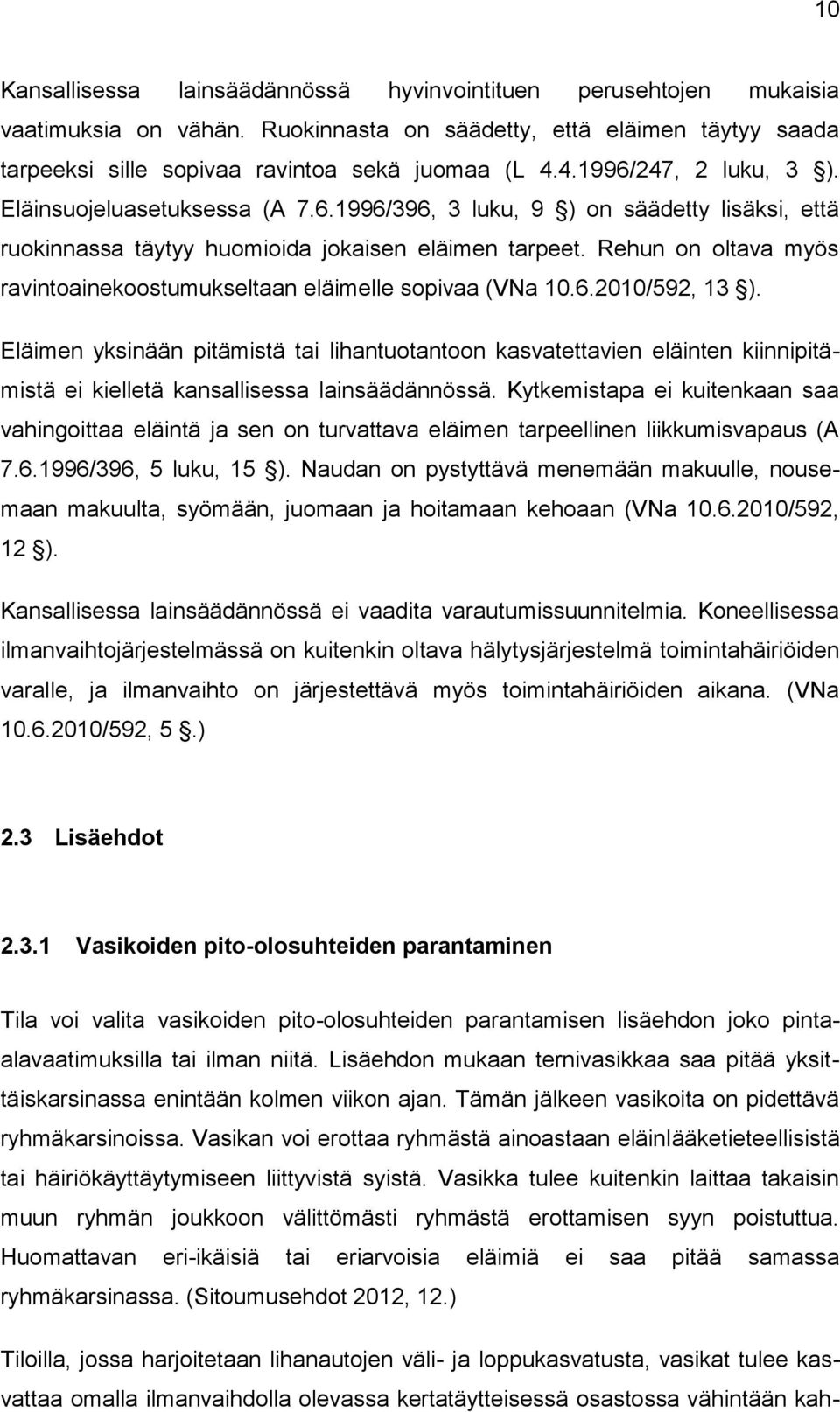 Rehun on oltava myös ravintoainekoostumukseltaan eläimelle sopivaa (VNa 10.6.2010/592, 13 ).