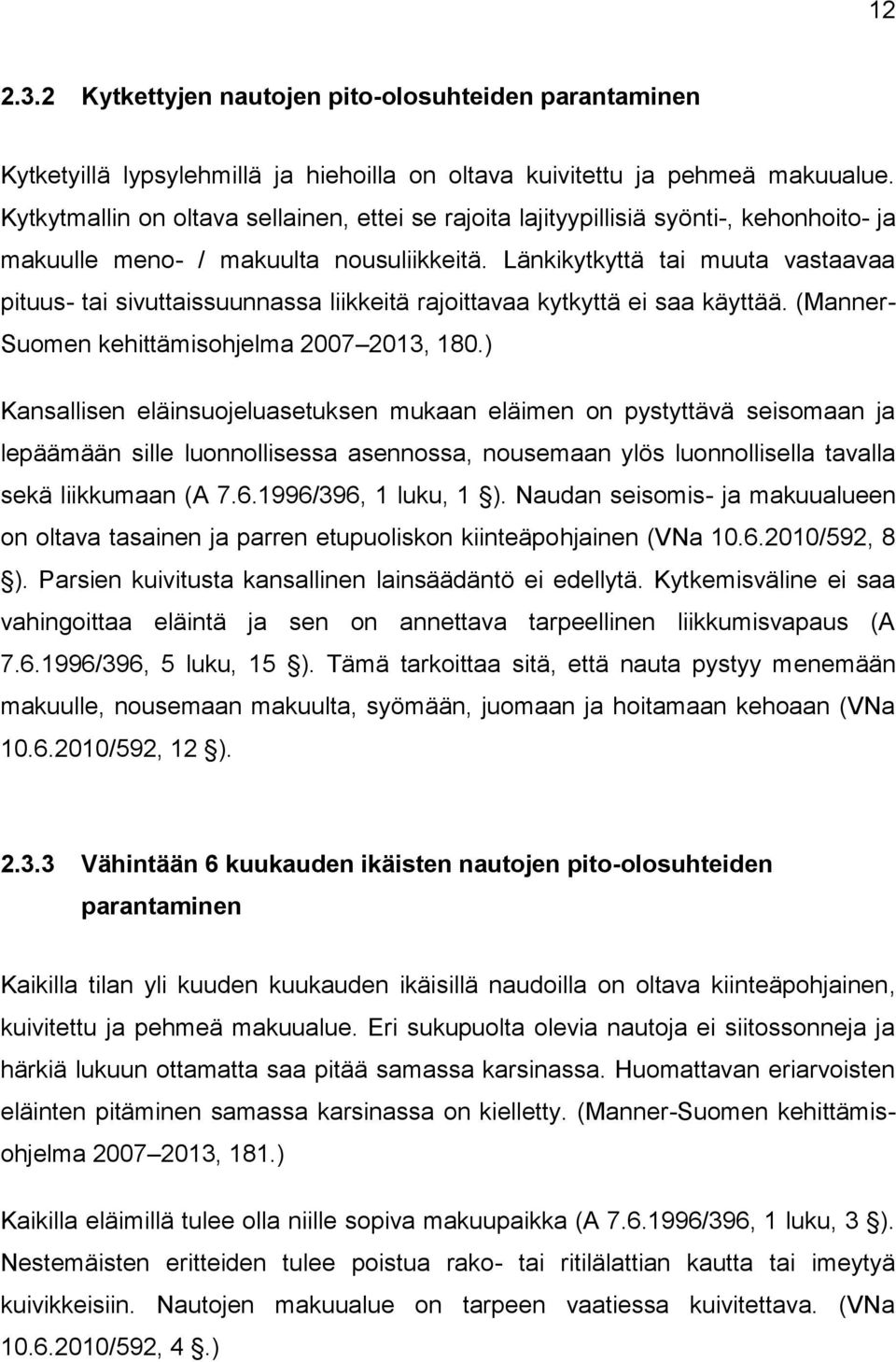Länkikytkyttä tai muuta vastaavaa pituus- tai sivuttaissuunnassa liikkeitä rajoittavaa kytkyttä ei saa käyttää. (Manner- Suomen kehittämisohjelma 2007 2013, 180.