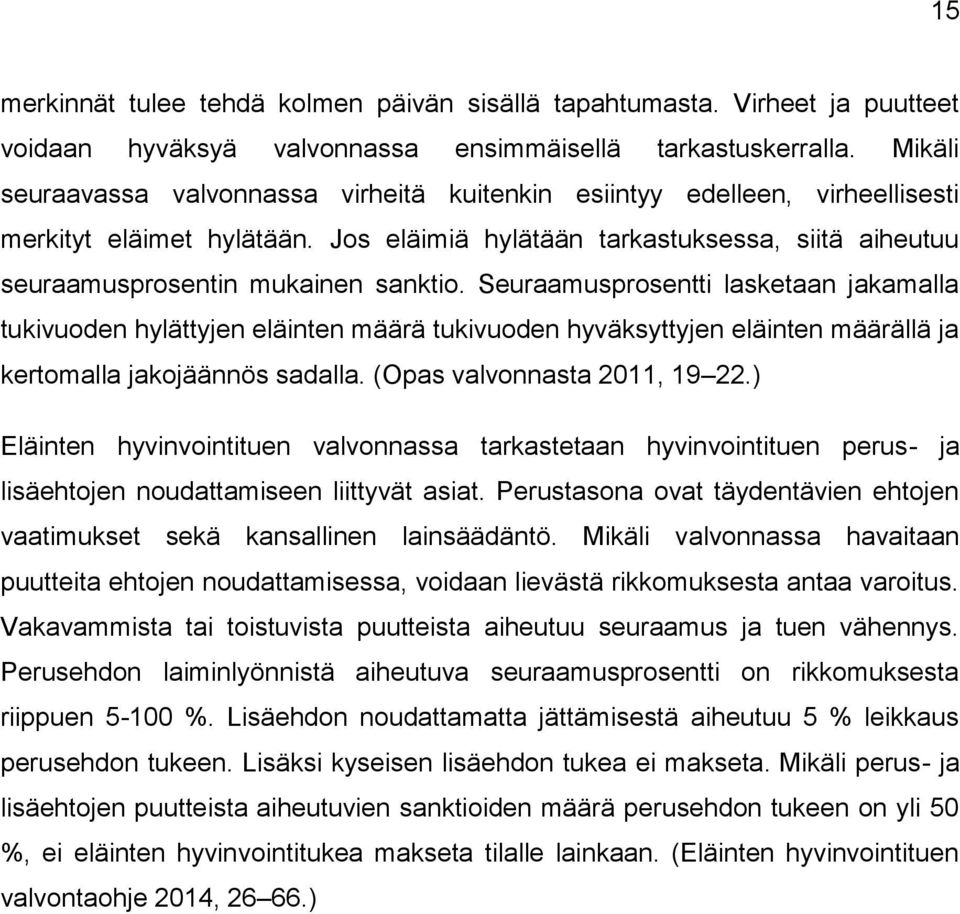 Seuraamusprosentti lasketaan jakamalla tukivuoden hylättyjen eläinten määrä tukivuoden hyväksyttyjen eläinten määrällä ja kertomalla jakojäännös sadalla. (Opas valvonnasta 2011, 19 22.