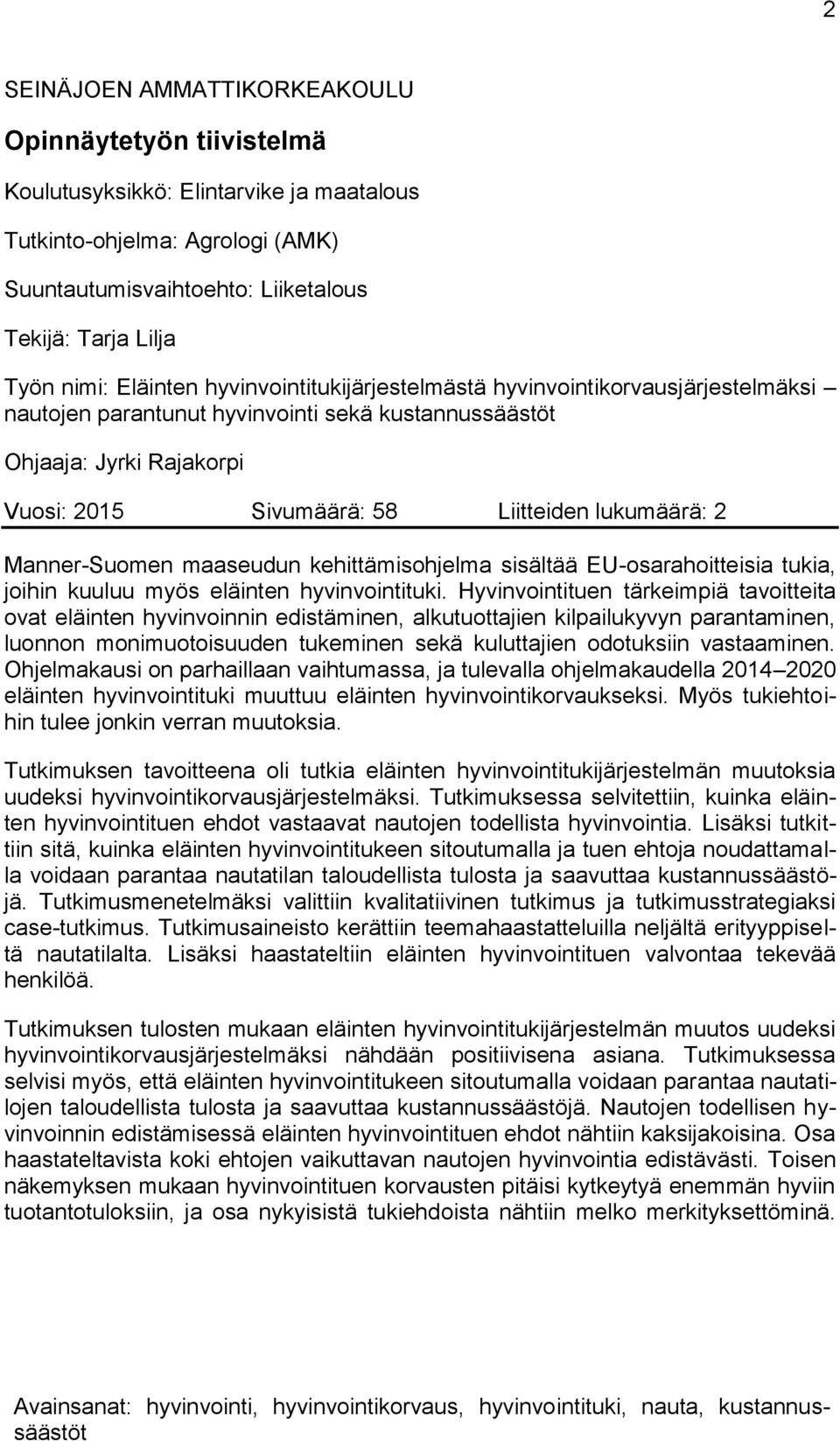 2 Manner-Suomen maaseudun kehittämisohjelma sisältää EU-osarahoitteisia tukia, joihin kuuluu myös eläinten hyvinvointituki.