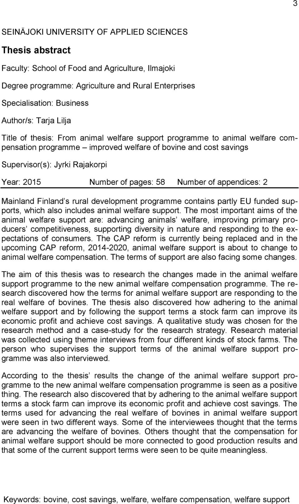 Number of pages: 58 Number of appendices: 2 Mainland Finland s rural development programme contains partly EU funded supports, which also includes animal welfare support.