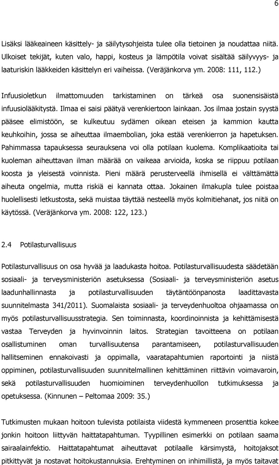 ) Infuusioletkun ilmattomuuden tarkistaminen on tärkeä osa suonensisäistä infuusiolääkitystä. Ilmaa ei saisi päätyä verenkiertoon lainkaan.