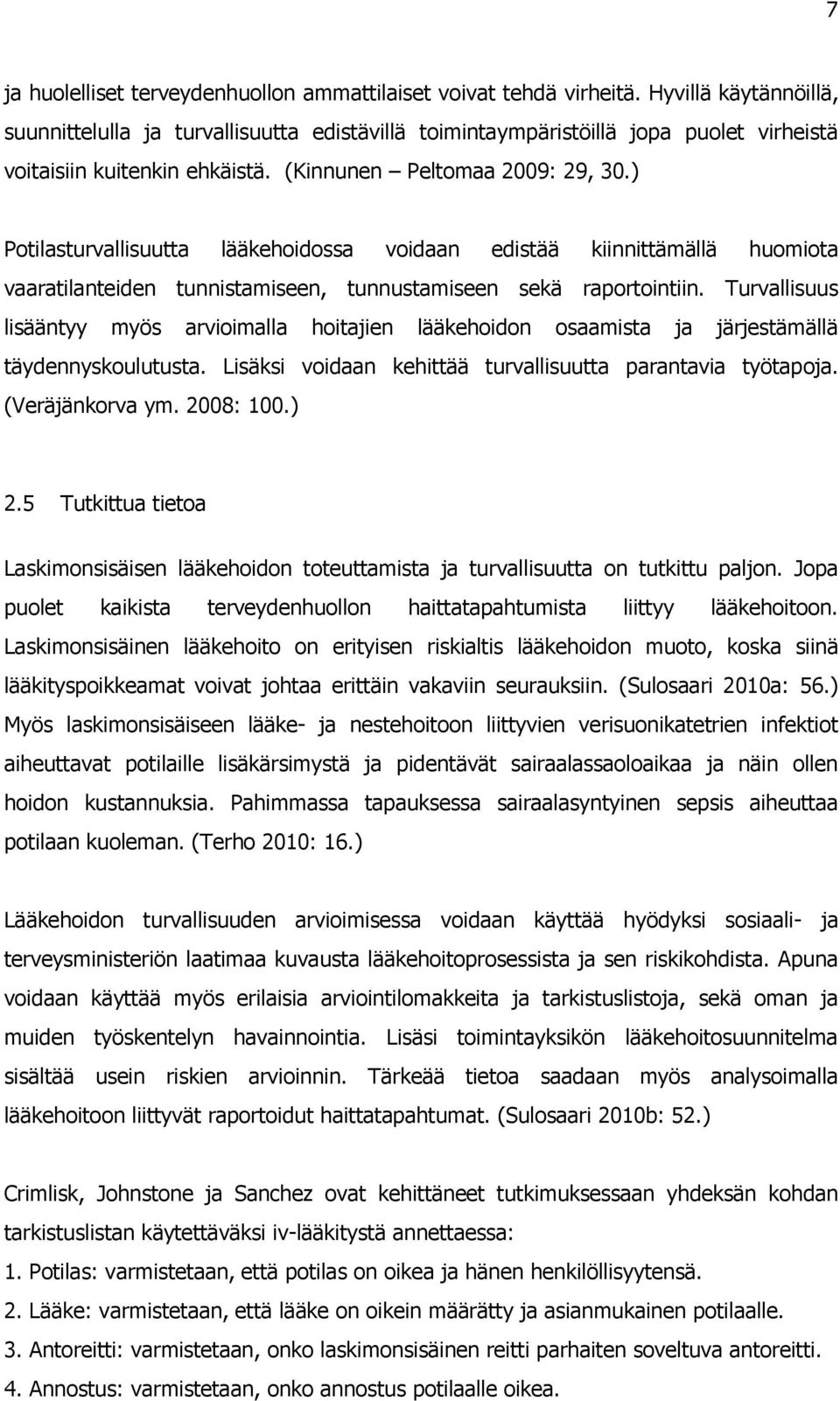 ) Potilasturvallisuutta lääkehoidossa voidaan edistää kiinnittämällä huomiota vaaratilanteiden tunnistamiseen, tunnustamiseen sekä raportointiin.