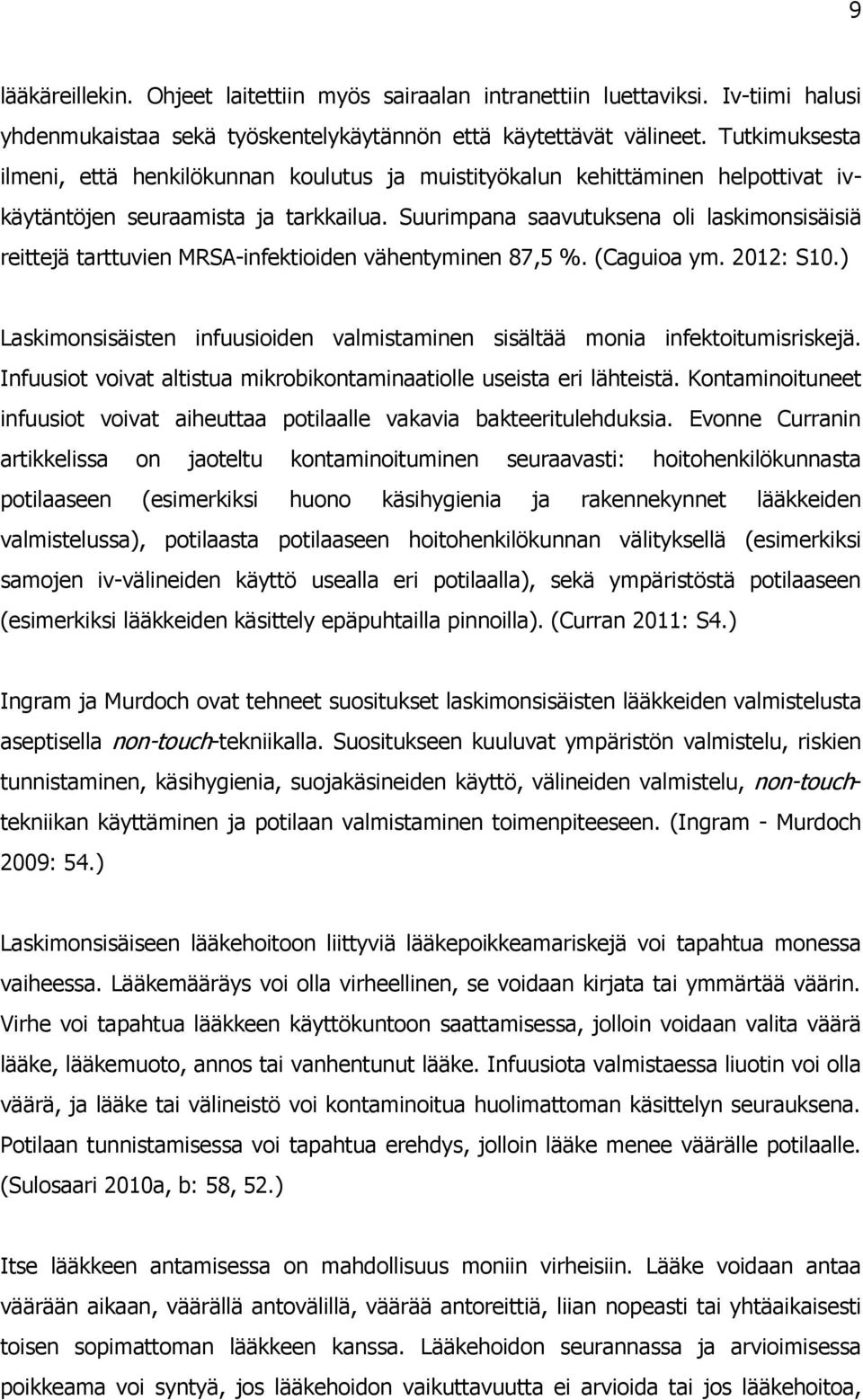 Suurimpana saavutuksena oli laskimonsisäisiä reittejä tarttuvien MRSA-infektioiden vähentyminen 87,5 %. (Caguioa ym. 2012: S10.
