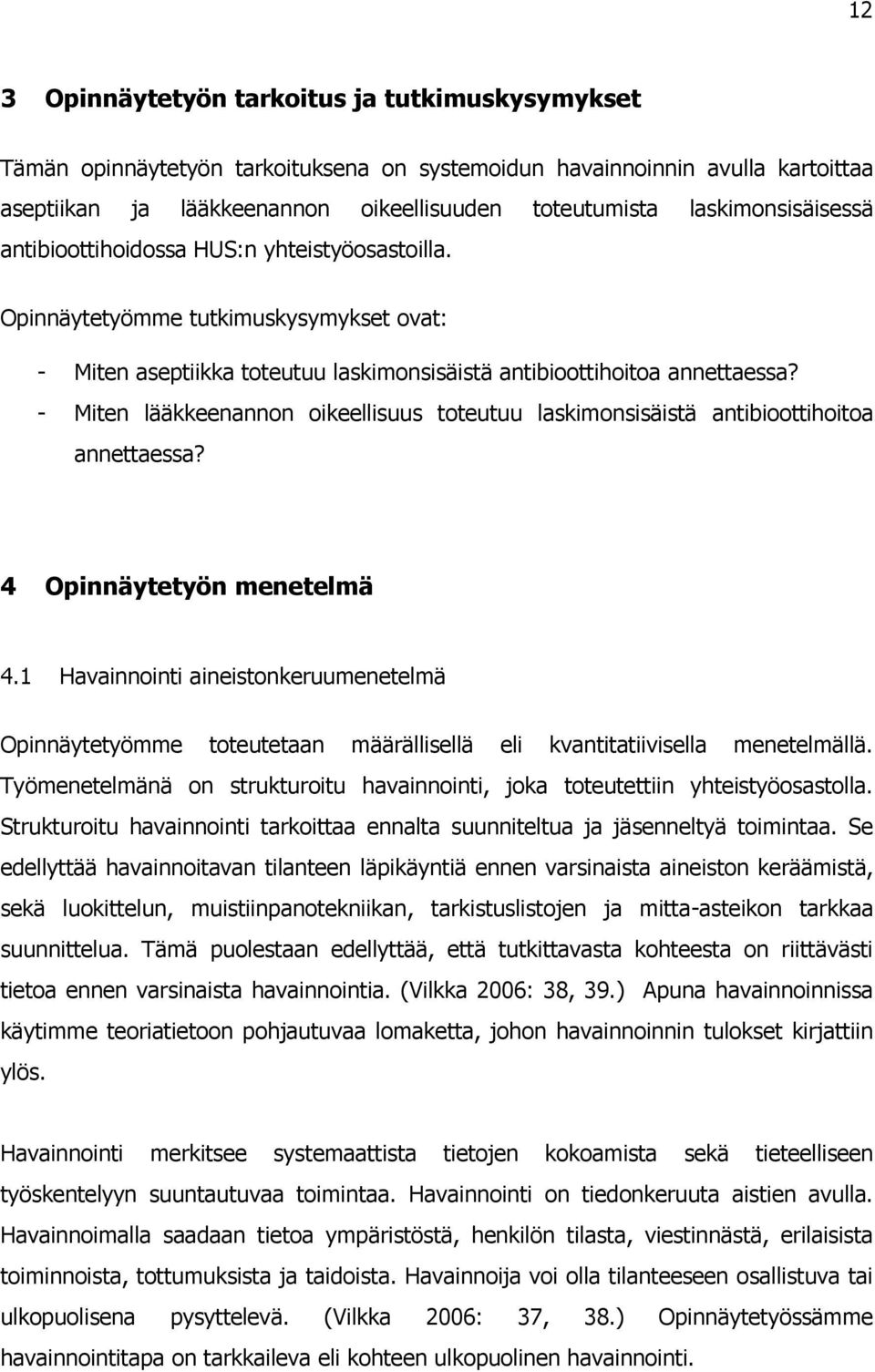 - Miten lääkkeenannon oikeellisuus toteutuu laskimonsisäistä antibioottihoitoa annettaessa? 4 Opinnäytetyön menetelmä 4.