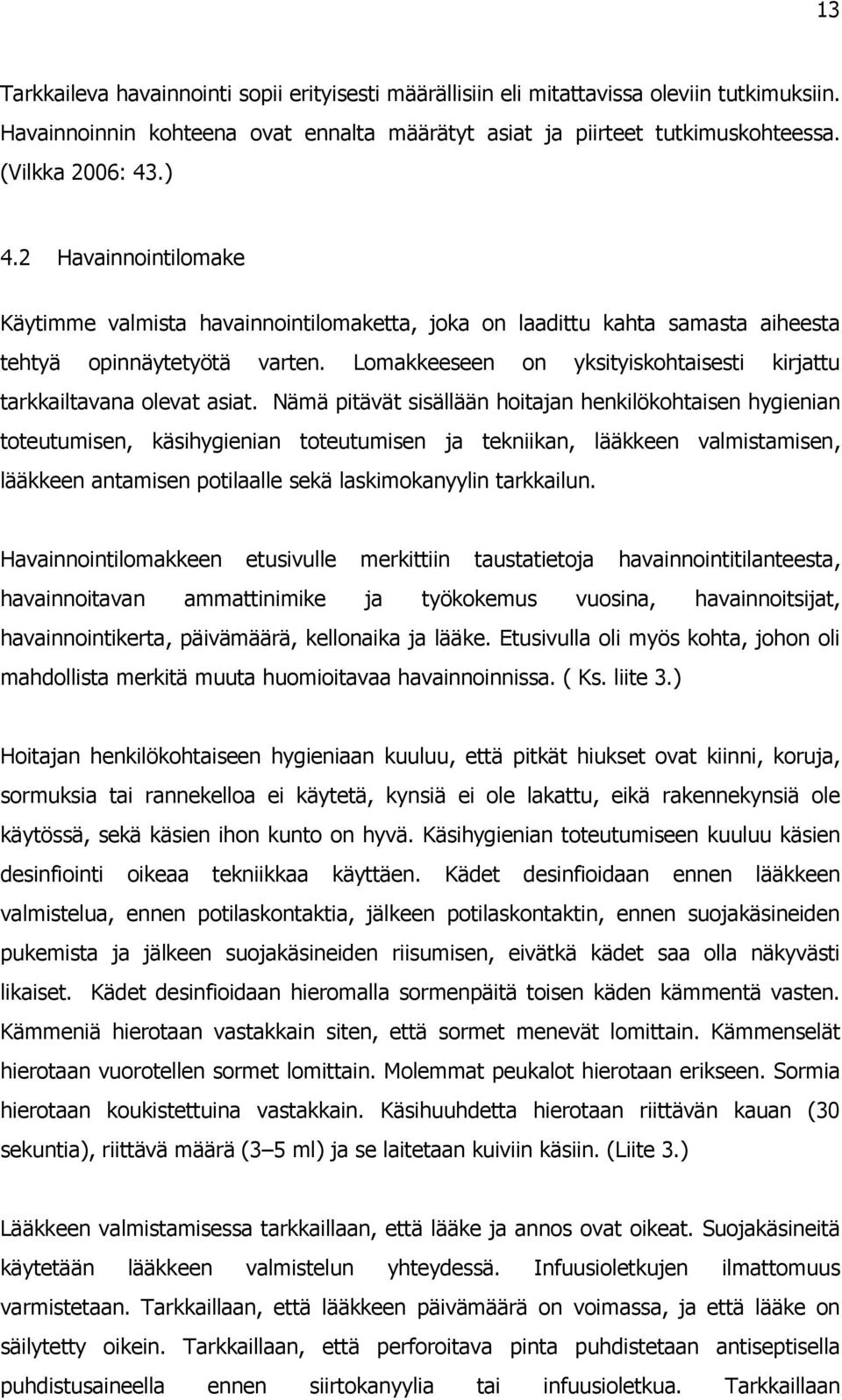 Lomakkeeseen on yksityiskohtaisesti kirjattu tarkkailtavana olevat asiat.