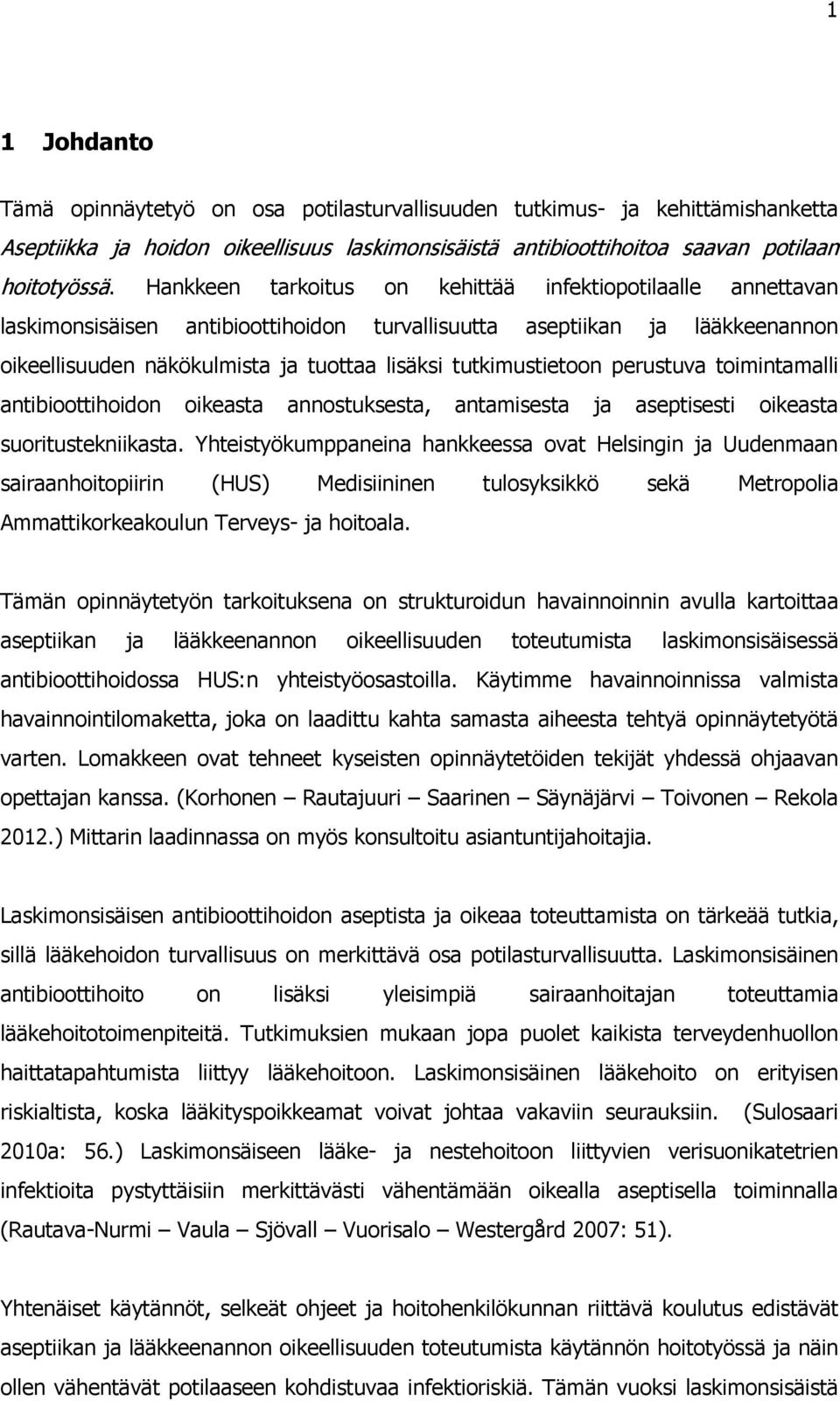 tutkimustietoon perustuva toimintamalli antibioottihoidon oikeasta annostuksesta, antamisesta ja aseptisesti oikeasta suoritustekniikasta.