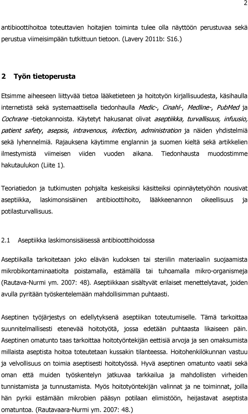 Cochrane -tietokannoista. Käytetyt hakusanat olivat aseptiikka, turvallisuus, infuusio, patient safety, asepsis, intravenous, infection, administration ja näiden yhdistelmiä sekä lyhennelmiä.