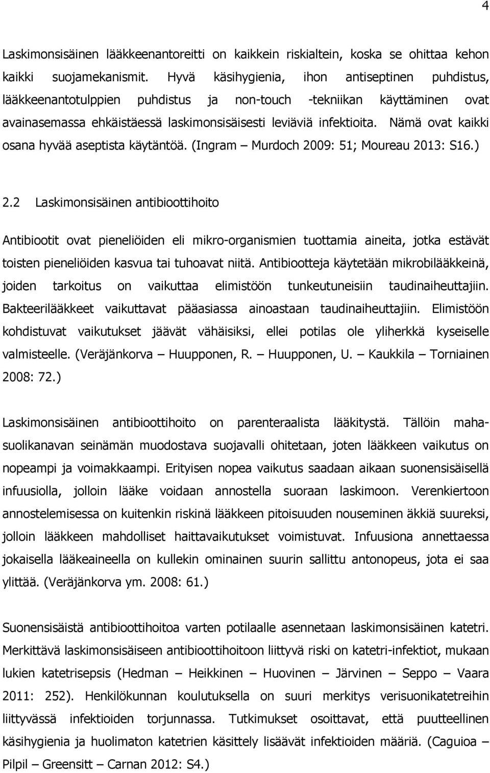 Nämä ovat kaikki osana hyvää aseptista käytäntöä. (Ingram Murdoch 2009: 51; Moureau 2013: S16.) 2.