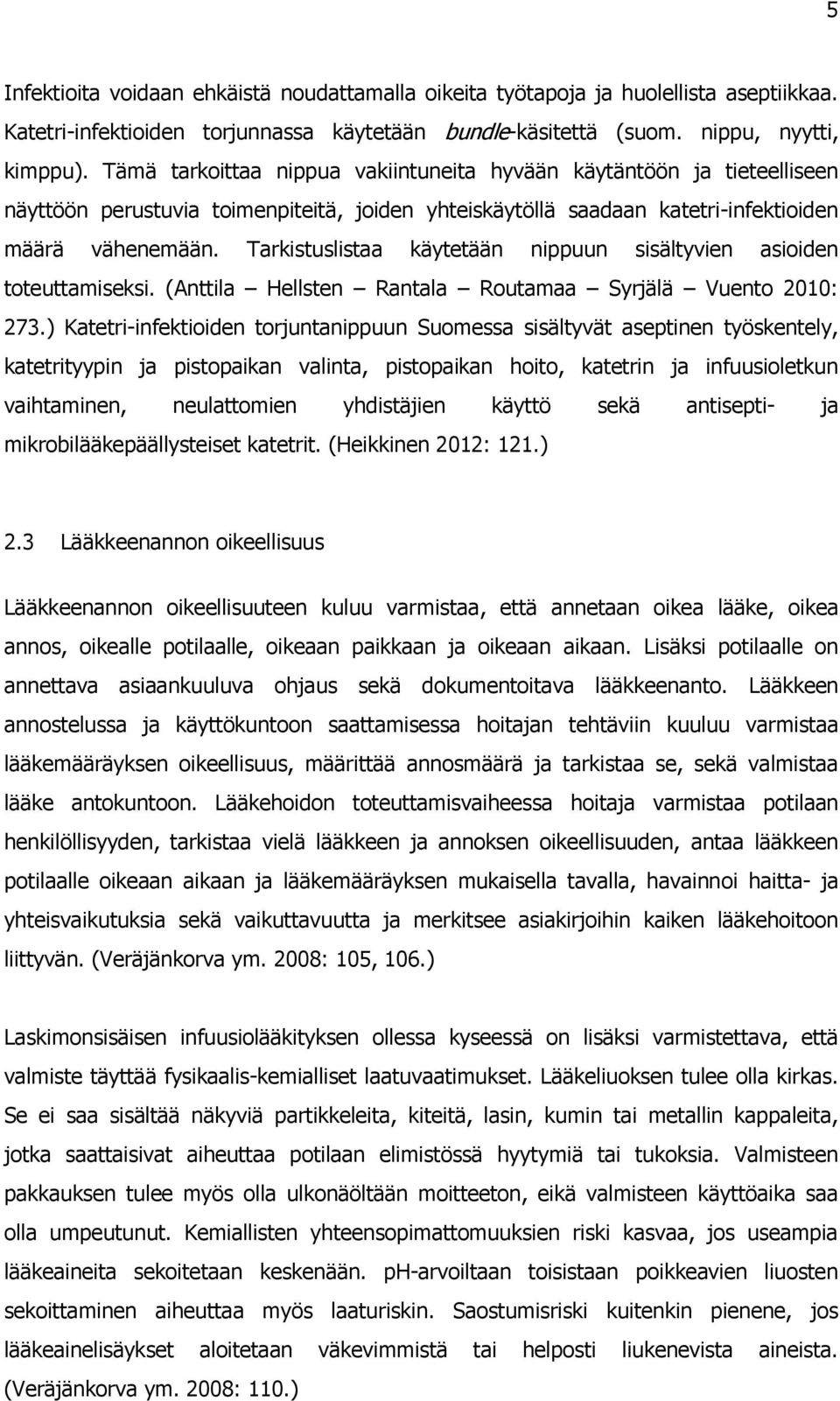 Tarkistuslistaa käytetään nippuun sisältyvien asioiden toteuttamiseksi. (Anttila Hellsten Rantala Routamaa Syrjälä Vuento 2010: 273.