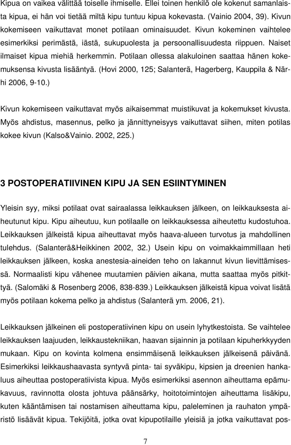 Potilaan ollessa alakuloinen saattaa hänen kokemuksensa kivusta lisääntyä. (Hovi 2000, 125; Salanterä, Hagerberg, Kauppila & Närhi 2006, 9-10.