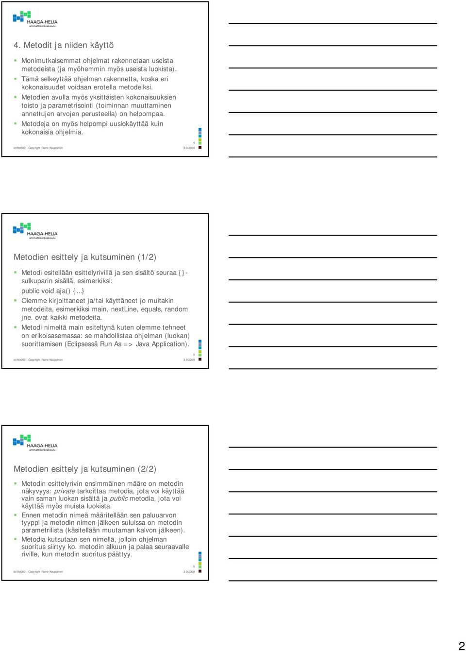 Metodien avulla myös yksittäisten kokonaisuuksien toisto ja parametrisointi (toiminnan muuttaminen annettujen arvojen perusteella) on helpompaa.