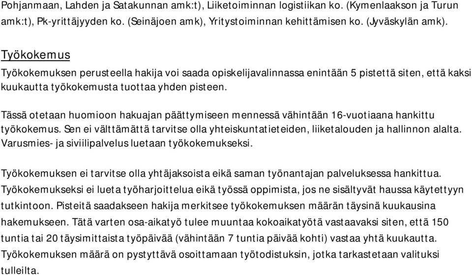 Tässä otetaan huomioon hakuajan päättymiseen mennessä vähintään 16-vuotiaana hankittu työkokemus. Sen ei välttämättä tarvitse olla yhteiskuntatieteiden, liiketalouden ja hallinnon alalta.