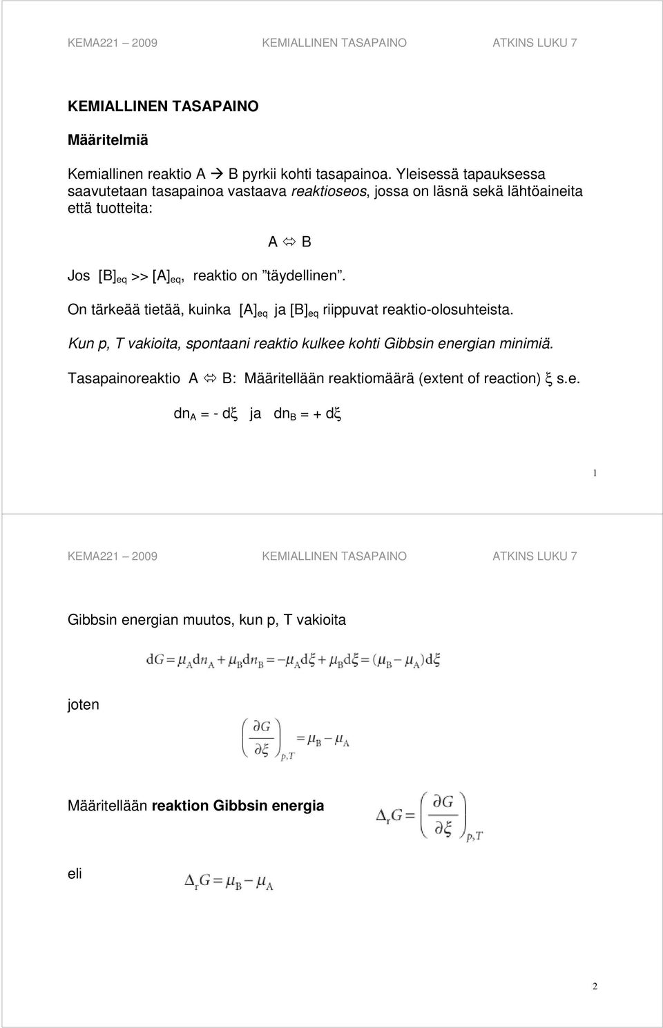 on täydellinen. On tärkeää tietää, kuinka [A] eq ja [B] eq riippuvat reaktio-olosuhteista.