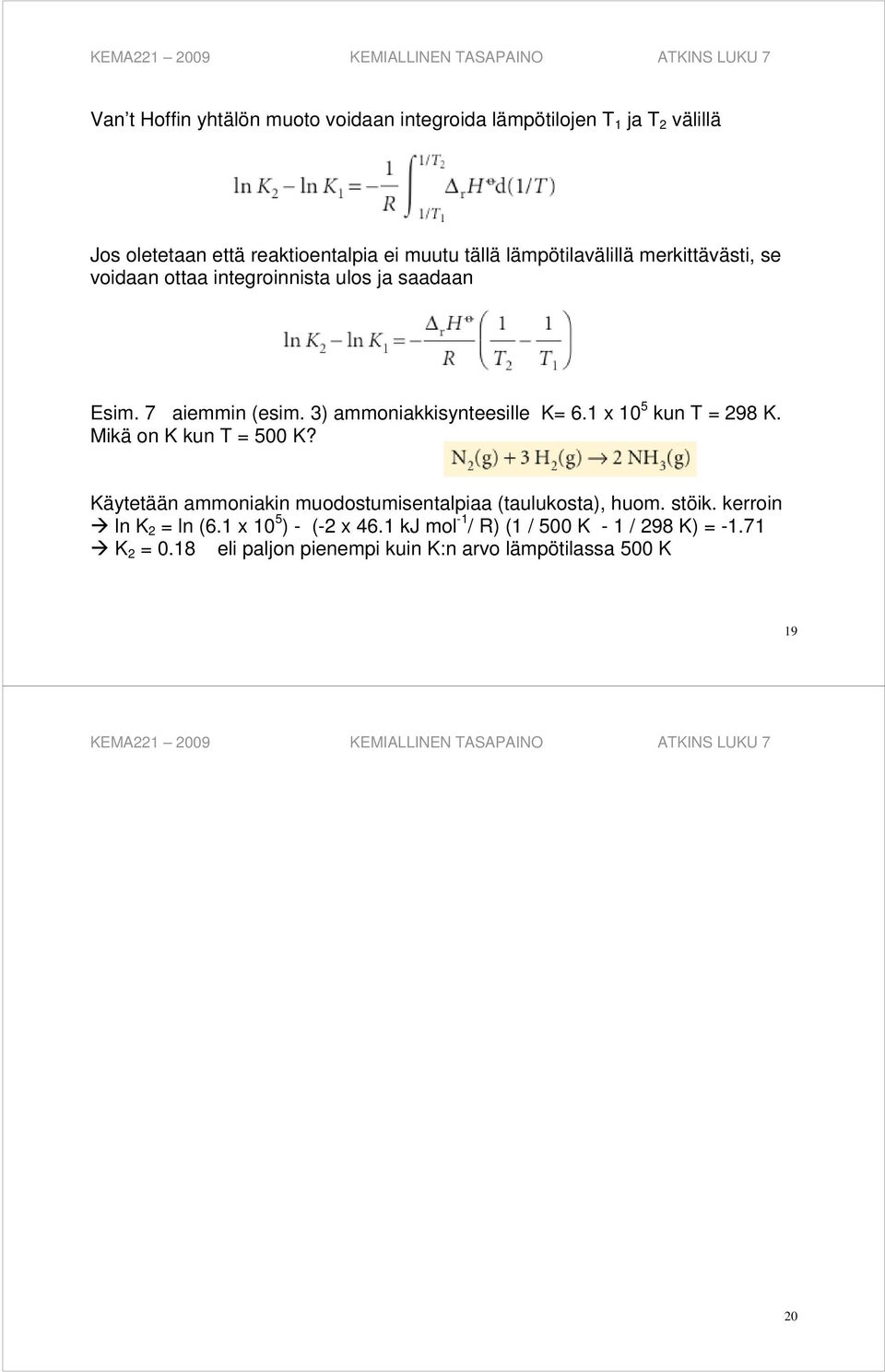 1 x 10 5 kun T = 298 K. Mikä on K kun T = 500 K? Käytetään ammoniakin muodostumisentalpiaa (taulukosta), huom. stöik.