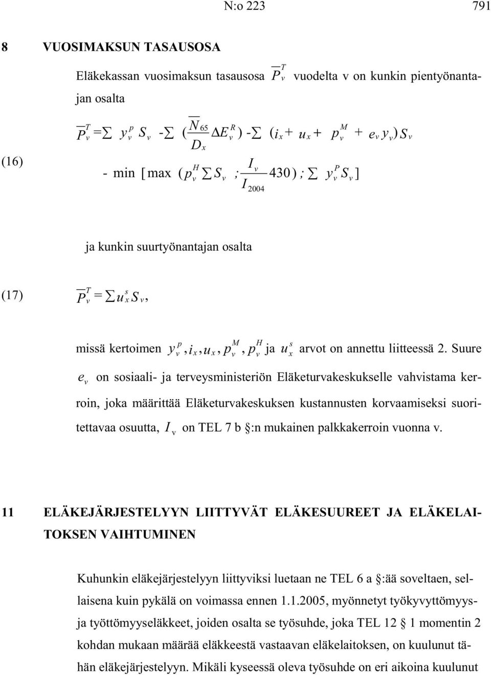 Suure e on sosiaali- ja tereysministeriön Eläketurakeskukselle ahistama kerroin, joka määrittää Eläketurakeskuksen kustannusten koraamiseksi suoritettaaa osuutta, on TEL 7 b :n mukainen palkkakerroin