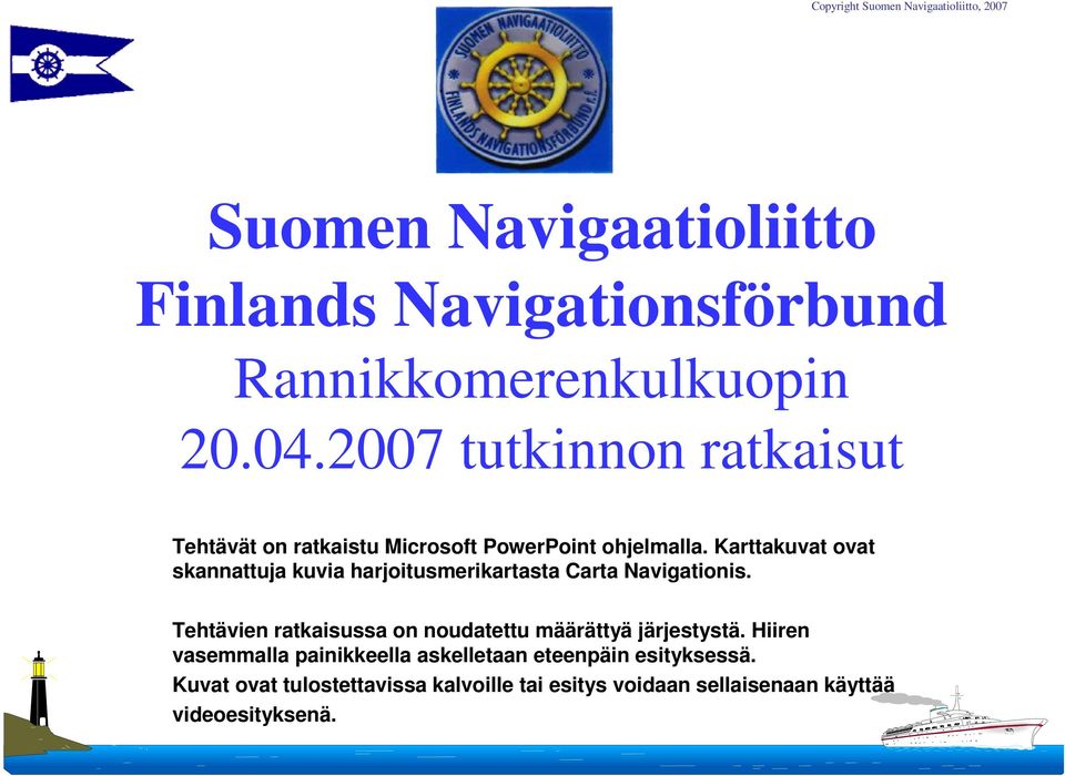 Karttakuvat ovat skannattuja kuvia harjoitusmerikartasta Carta Navigationis.