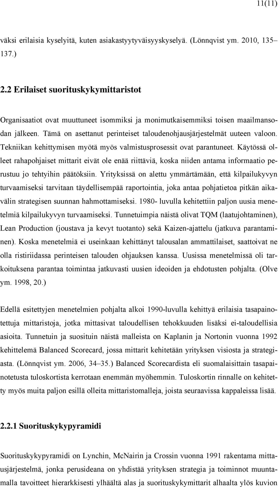 Tekniikan kehittymisen myötä myös valmistusprosessit ovat parantuneet.