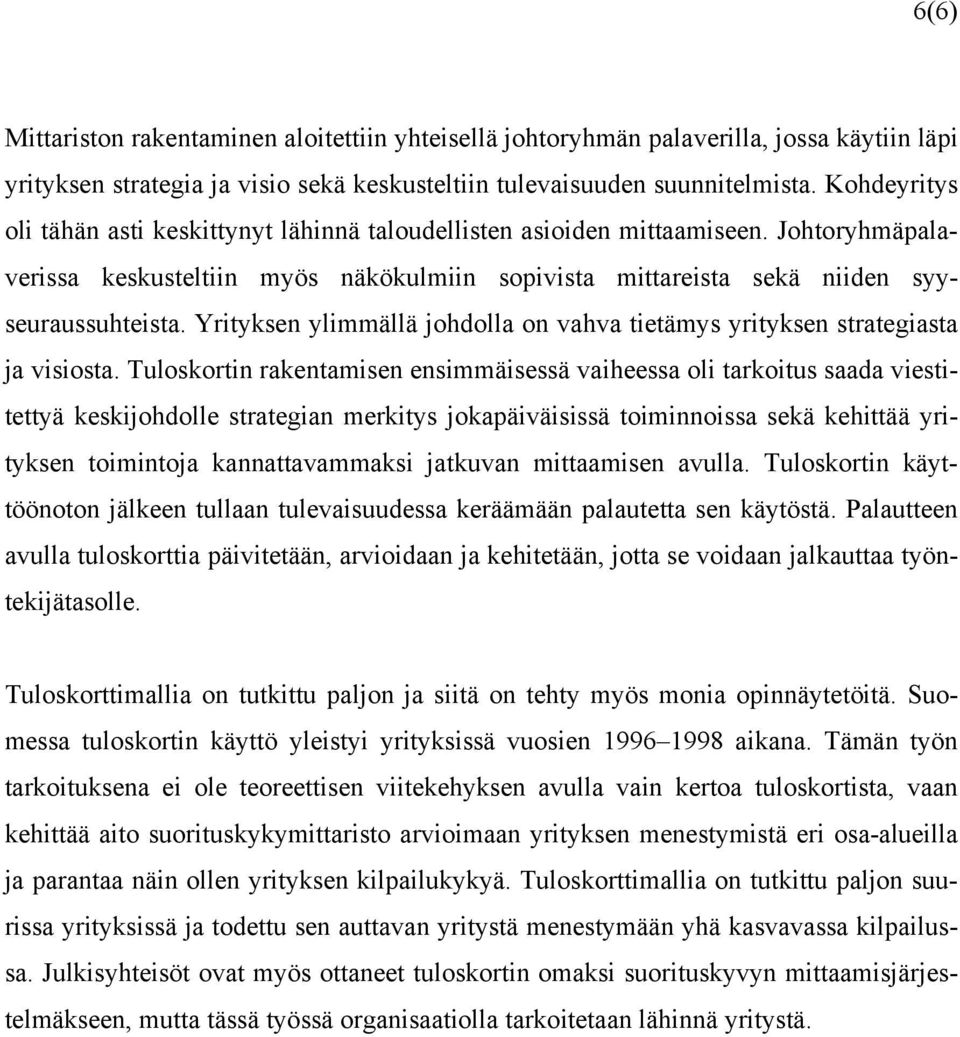 Yrityksen ylimmällä johdolla on vahva tietämys yrityksen strategiasta ja visiosta.