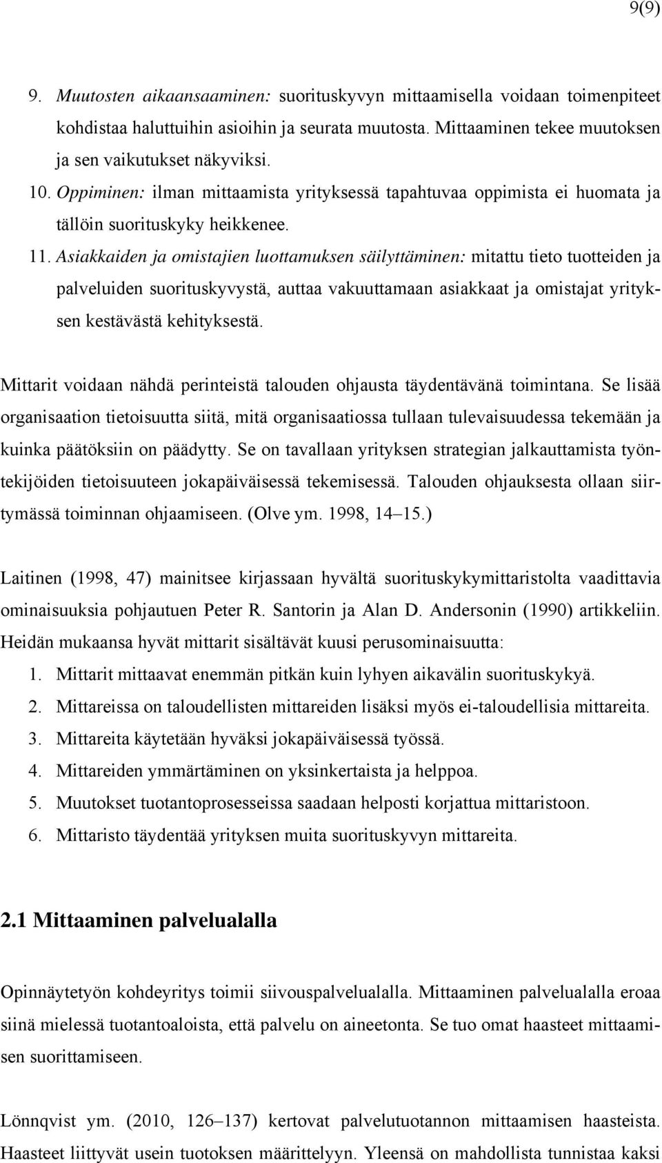 Asiakkaiden ja omistajien luottamuksen säilyttäminen: mitattu tieto tuotteiden ja palveluiden suorituskyvystä, auttaa vakuuttamaan asiakkaat ja omistajat yrityksen kestävästä kehityksestä.