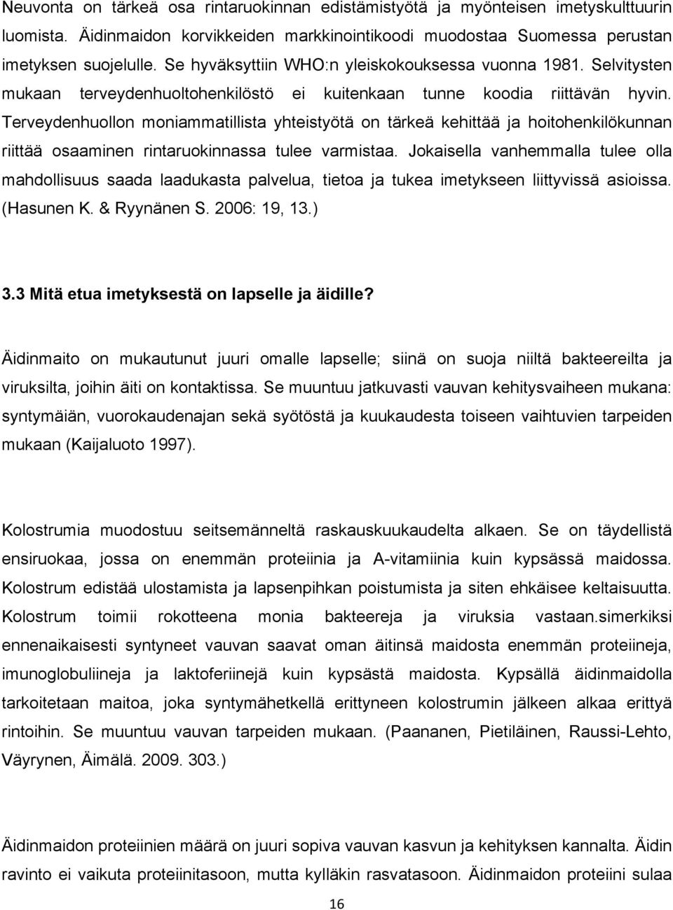 Terveydenhuollon moniammatillista yhteistyötä on tärkeä kehittää ja hoitohenkilökunnan riittää osaaminen rintaruokinnassa tulee varmistaa.