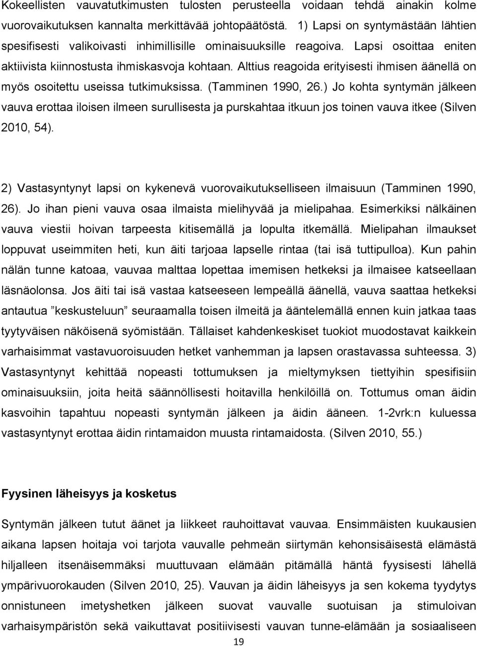 Alttius reagoida erityisesti ihmisen äänellä on myös osoitettu useissa tutkimuksissa. (Tamminen 1990, 26.
