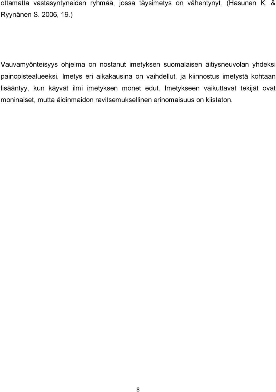 Imetys eri aikakausina on vaihdellut, ja kiinnostus imetystä kohtaan lisääntyy, kun käyvät ilmi imetyksen