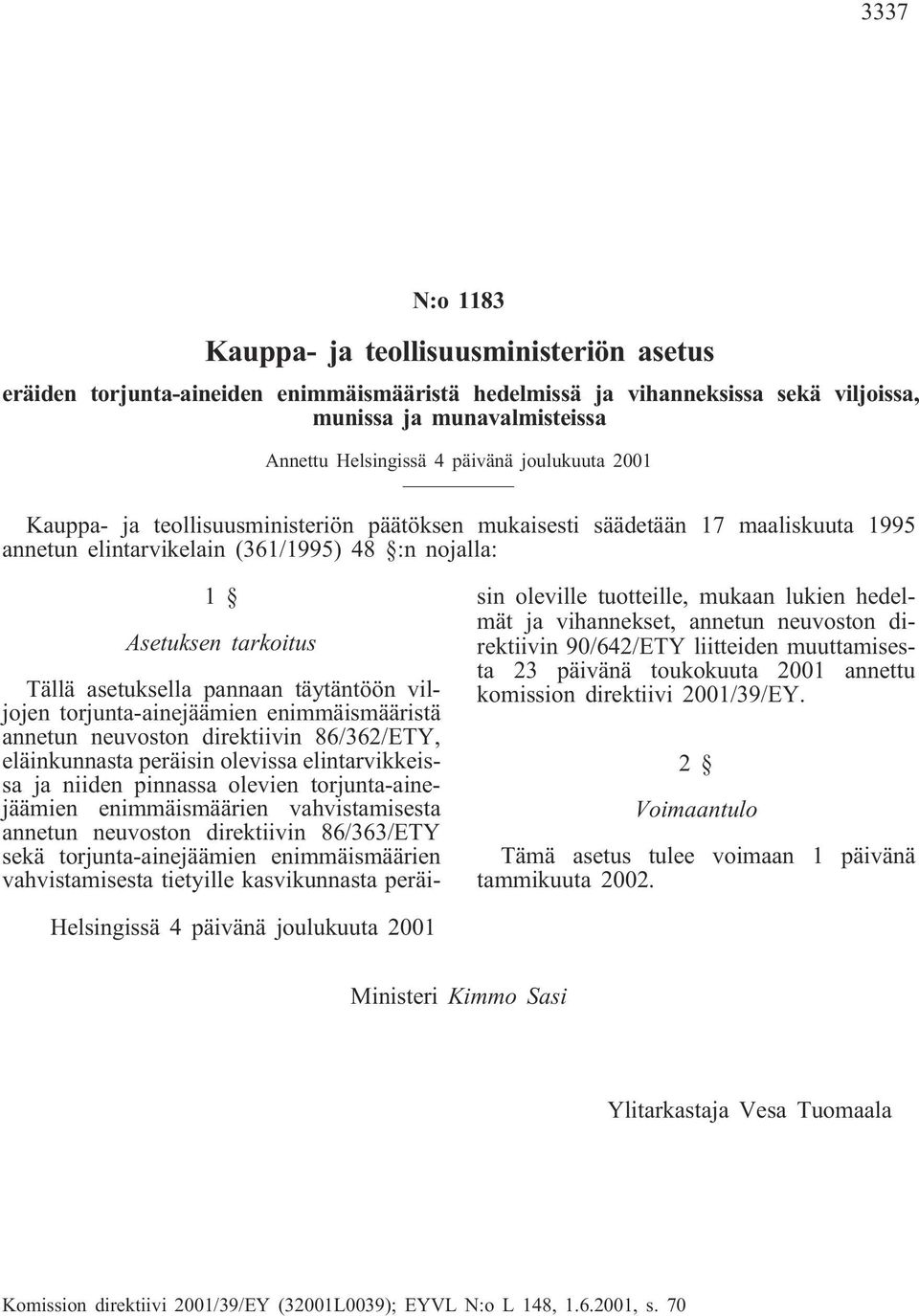 täytäntöön viljojen torjunta-ainejäämien enimmäismääristä annetun neuvoston direktiivin 86/362/ETY, eläinkunnasta peräisin olevissa elintarvikkeissa ja niiden pinnassa olevien torjunta-ainejäämien