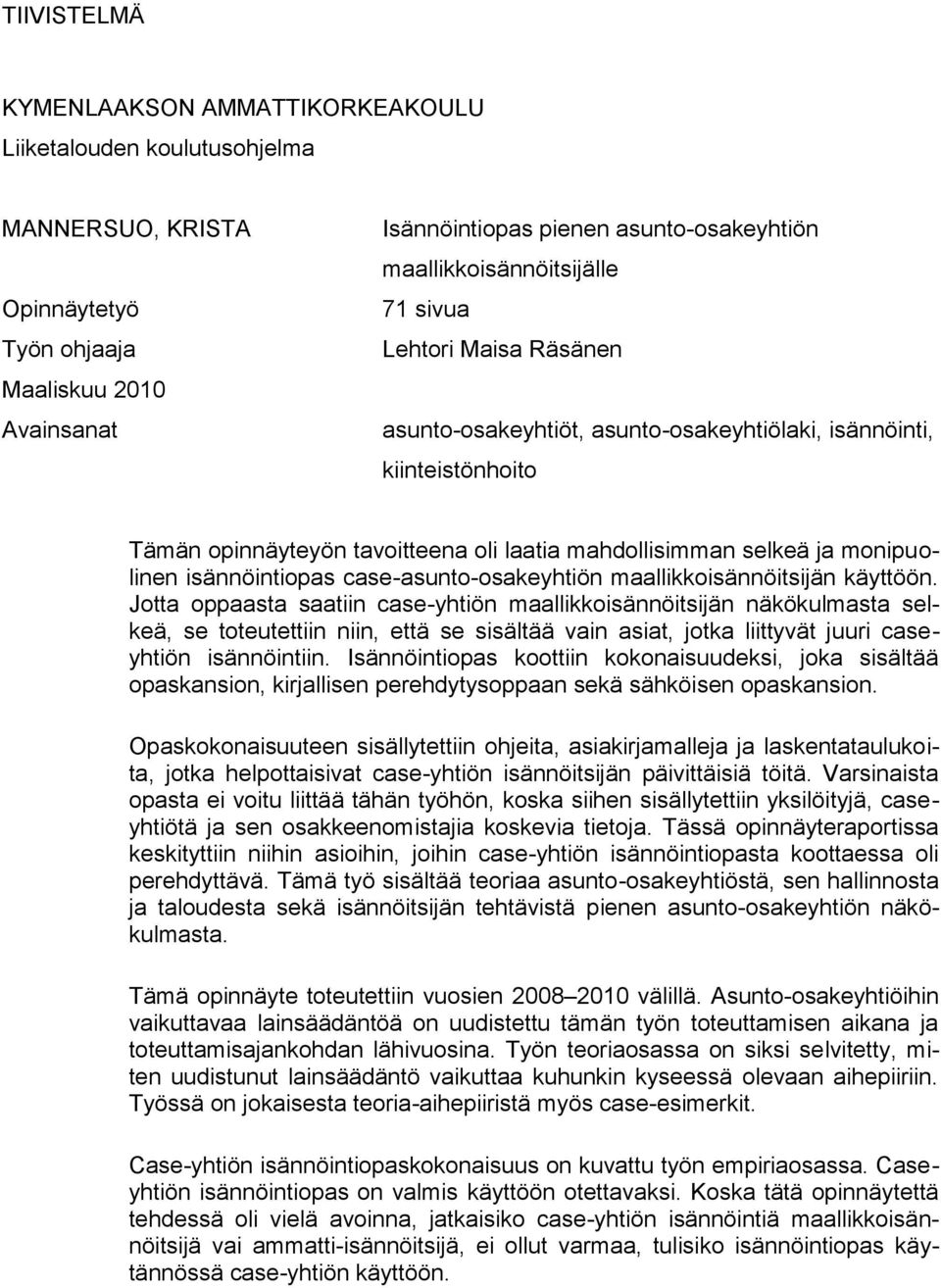 monipuolinen isännöintiopas case-asunto-osakeyhtiön maallikkoisännöitsijän käyttöön.