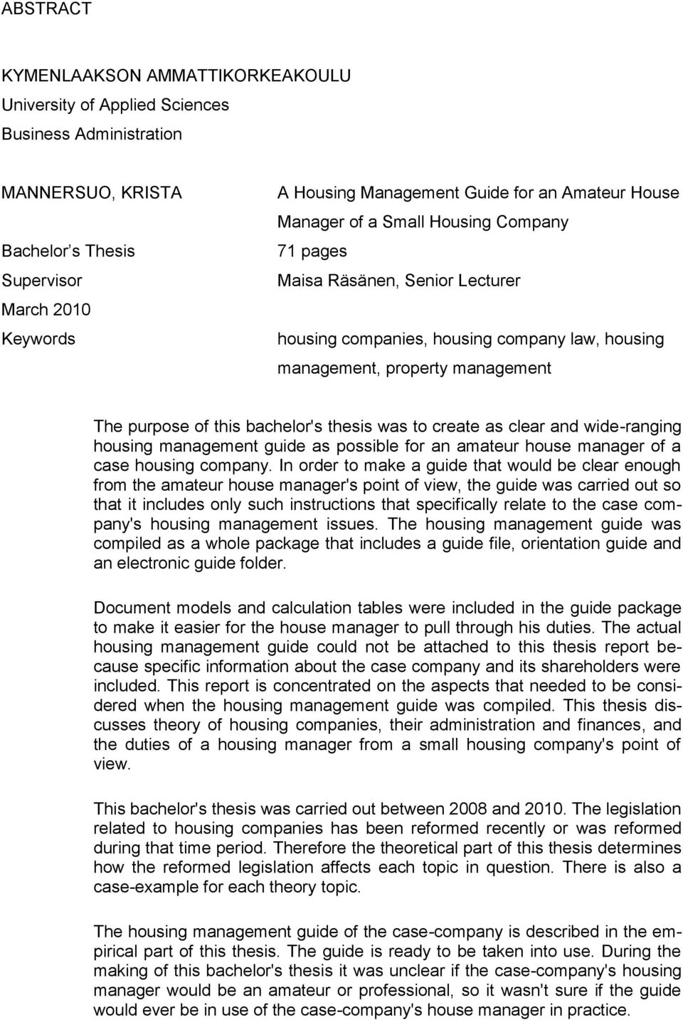 thesis was to create as clear and wide-ranging housing management guide as possible for an amateur house manager of a case housing company.