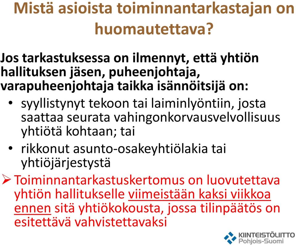 syyllistynyt tekoon tai laiminlyöntiin, josta saattaa seurata vahingonkorvausvelvollisuus yhtiötä kohtaan; tai rikkonut