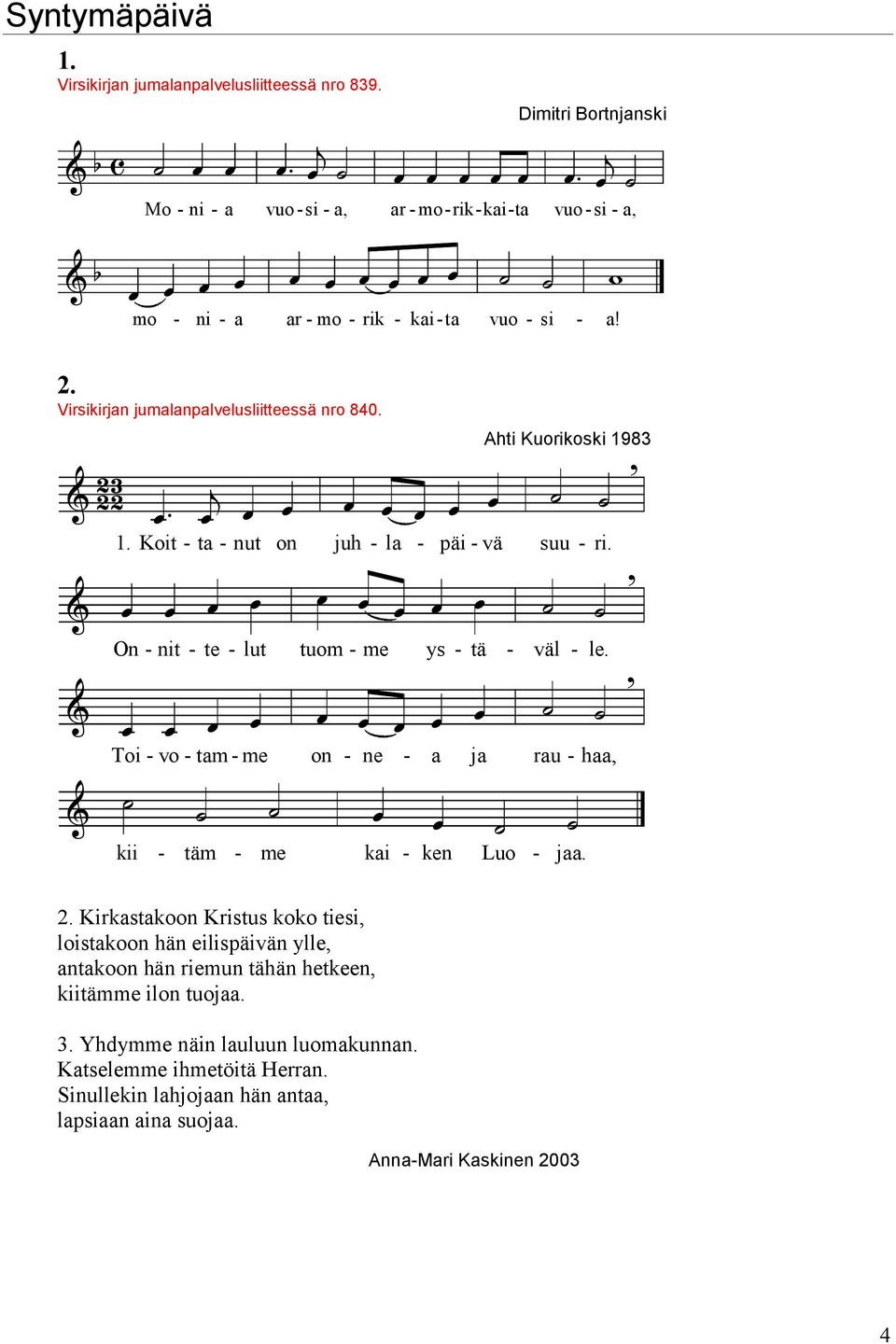 Virsikirjan jumalanpalvelusliitteessä nro 840. Ahti Kuorikoski 1983 1. Koit - ta - nut on juh - la - päi - vä suu - ri. On - nit - te - lut tuom - me ys - tä - väl - le.